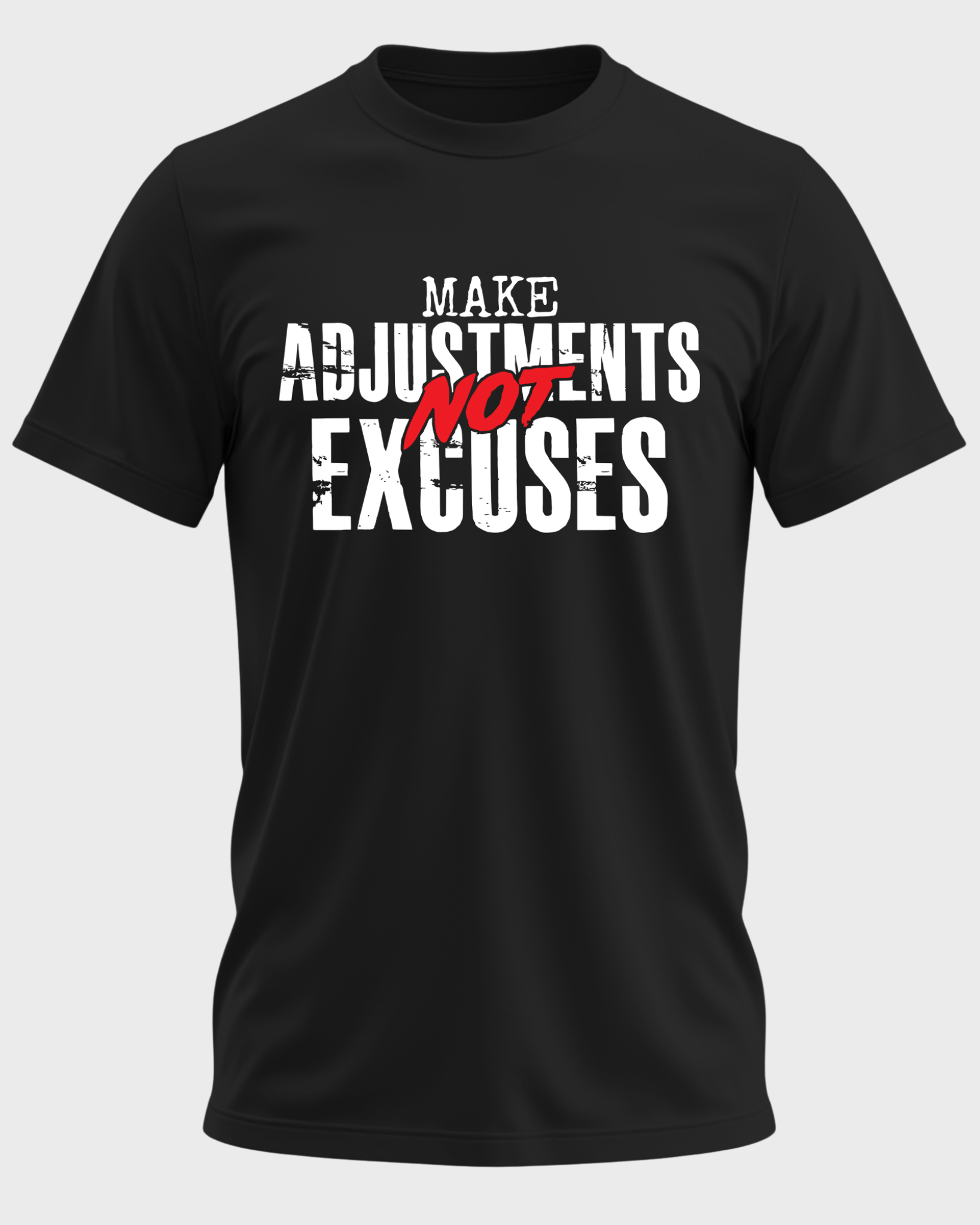 Make Adjustments Not Excuses T-Shirt – Motivational Quote Shirt, Discipline Mindset Tee, Never Quit Inspiration Graphic