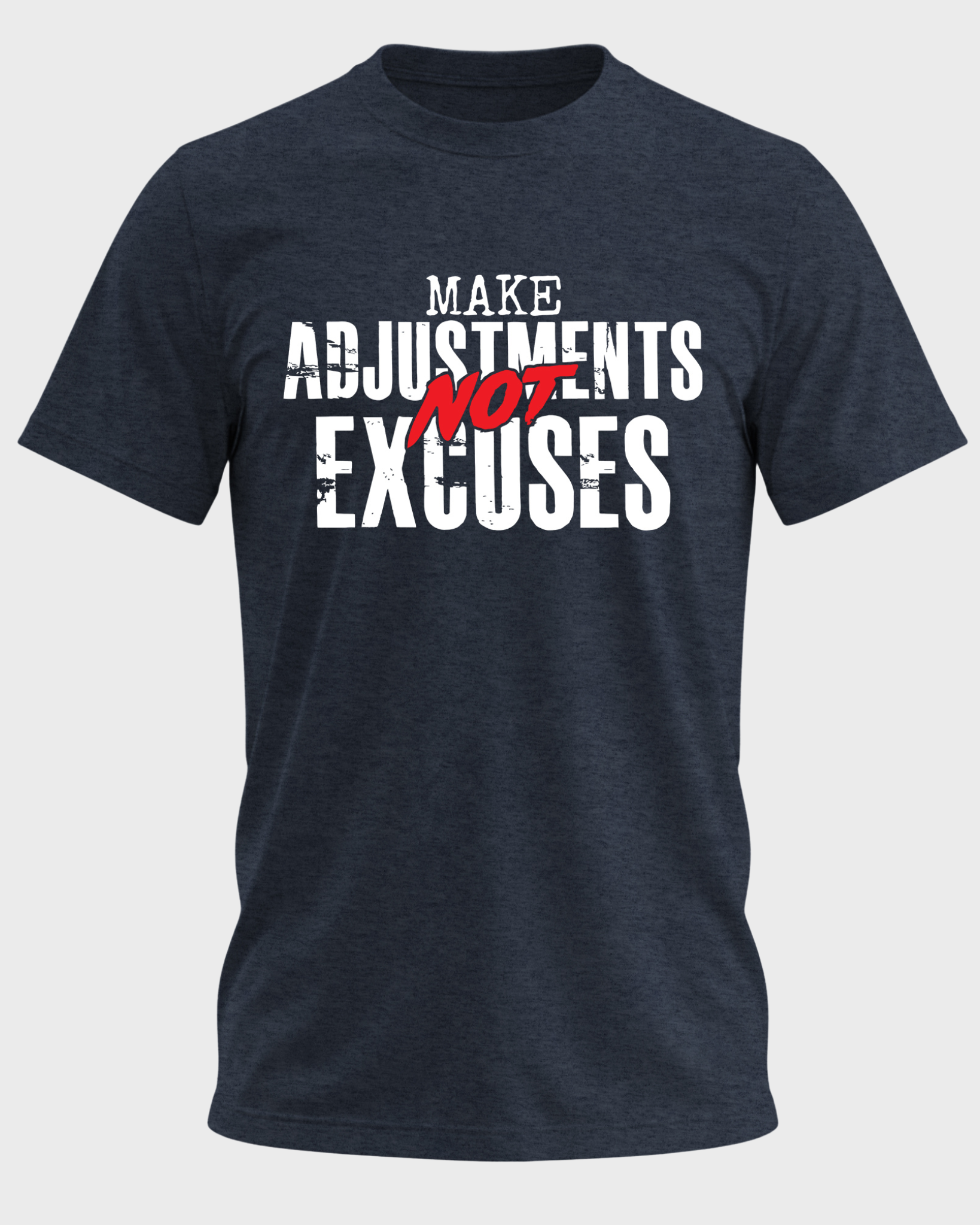 Make Adjustments Not Excuses T-Shirt – Motivational Quote Shirt, Discipline Mindset Tee, Never Quit Inspiration Graphic