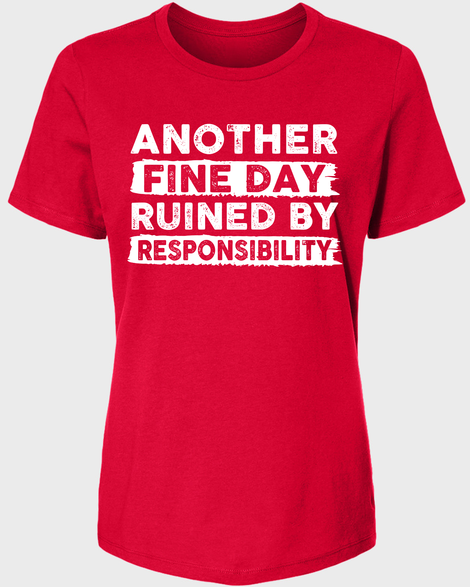 ANOTHER FINE DAY RUINED BY RESPONSIBILITY WOMENS TSHIRT