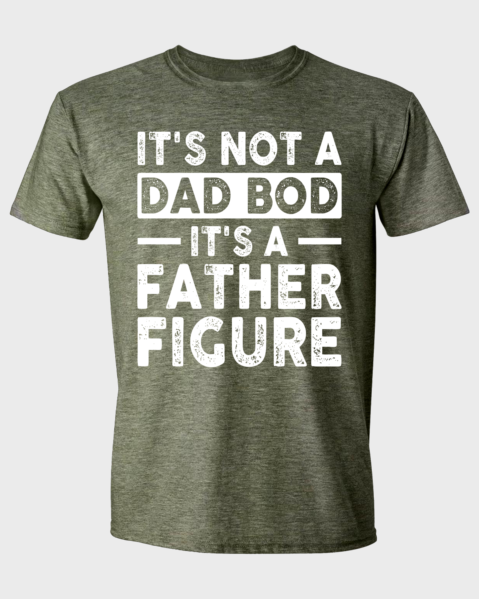 IT'S NOT A DAD BOD IT'S A FATHER FIGURE