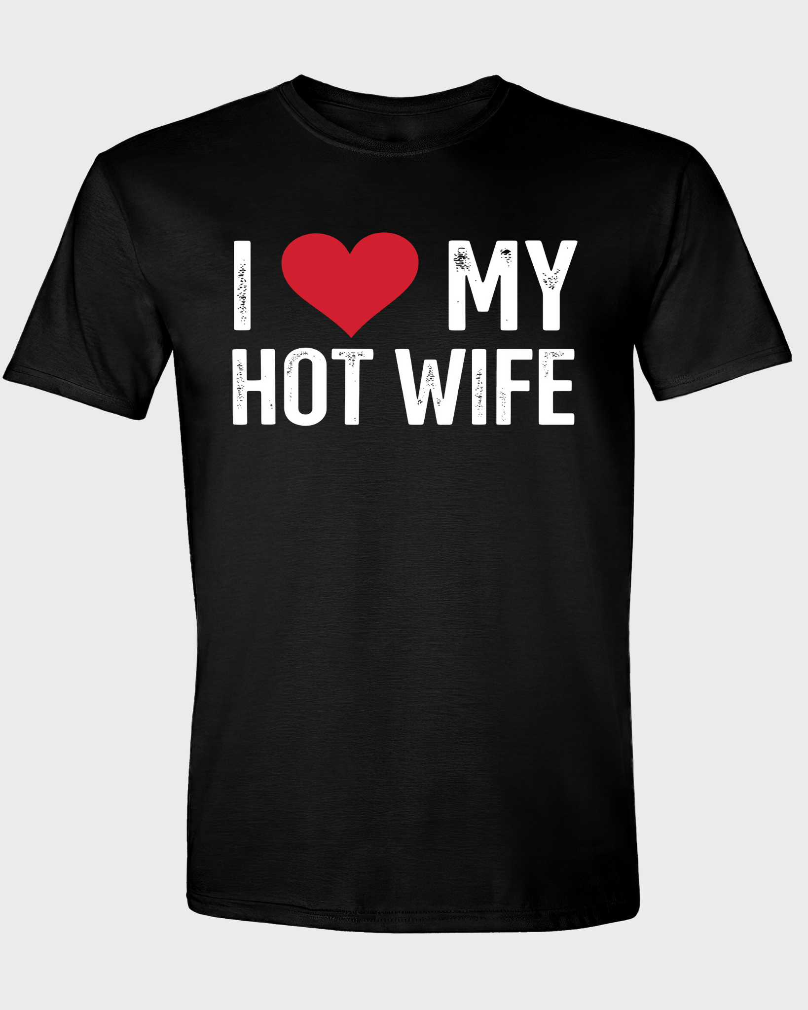 I LOVE MY HOT WIFE T-SHIRT