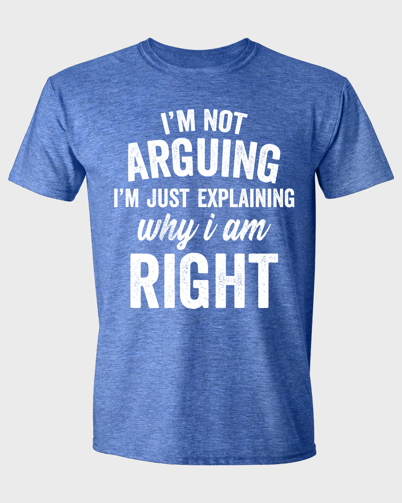 I'M NOT ARGUING I'M JUST EXPLAINING WHY I AM RIGHT