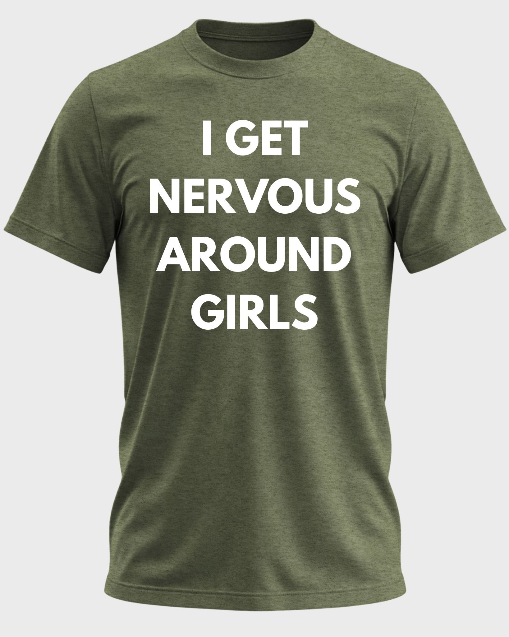 I Get Nervous Around Girls Funny Graphic T-Shirt