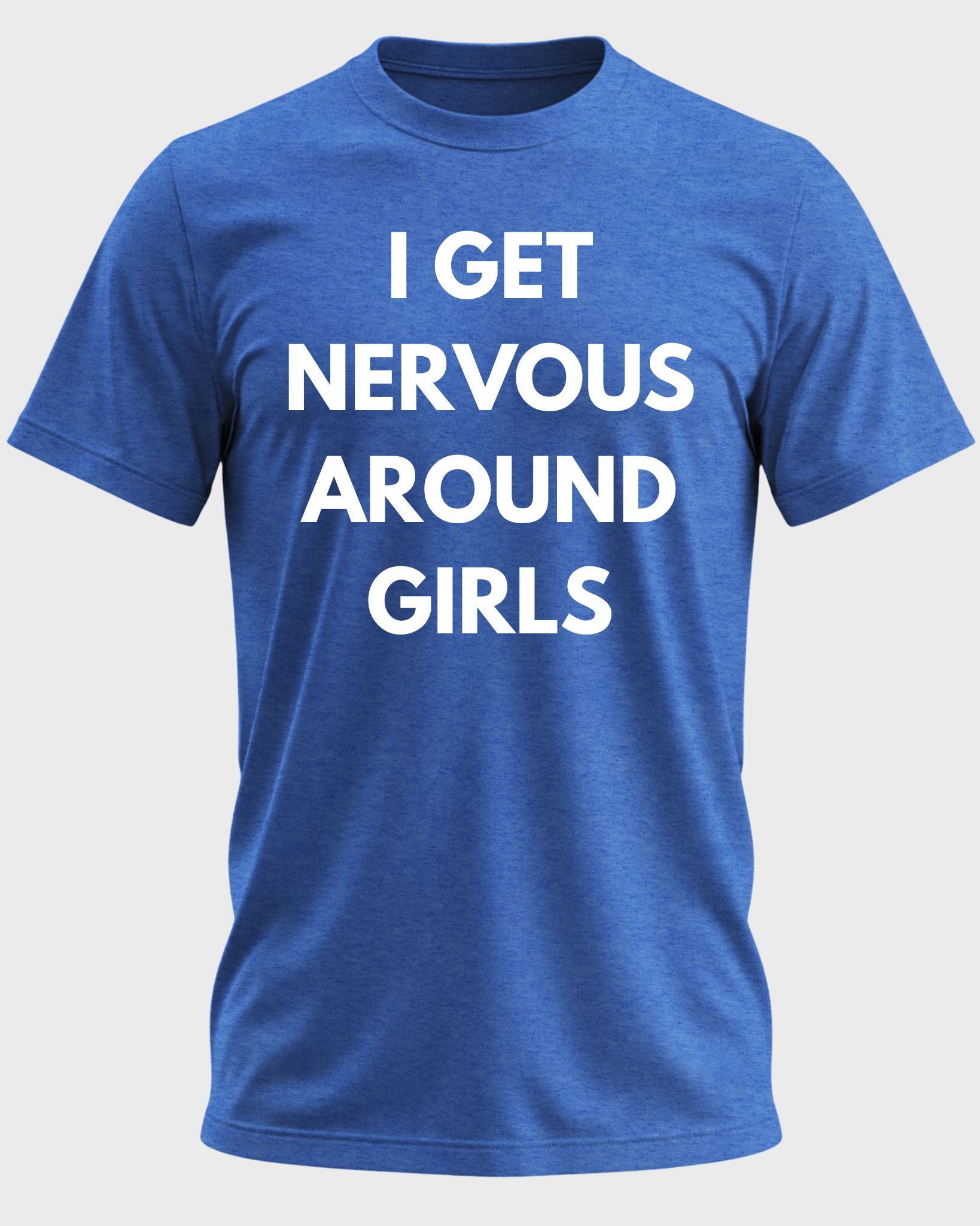 I Get Nervous Around Girls Funny Graphic T-Shirt