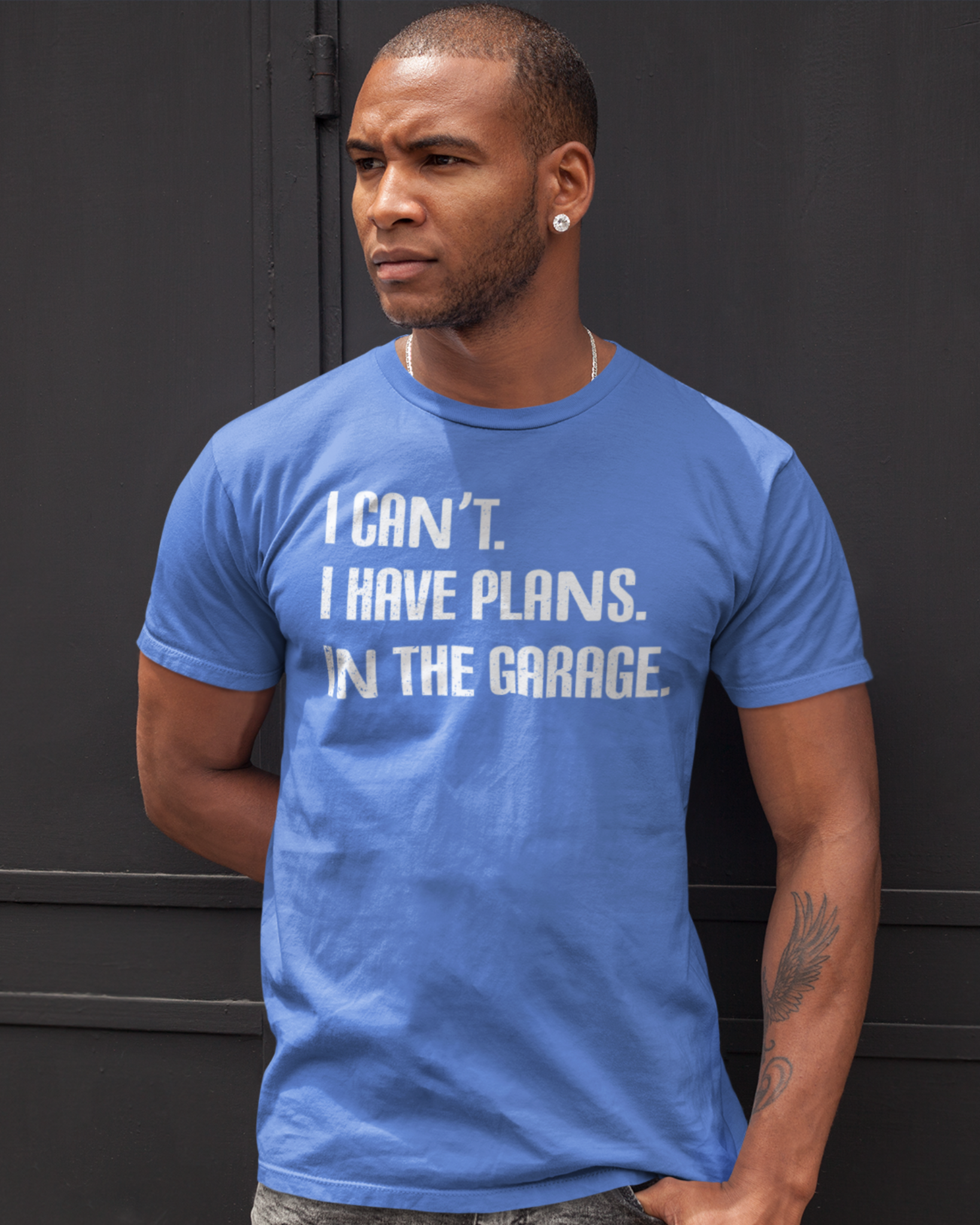 I CAN'T. I HAVE PLANS. IN THE GARAGE.