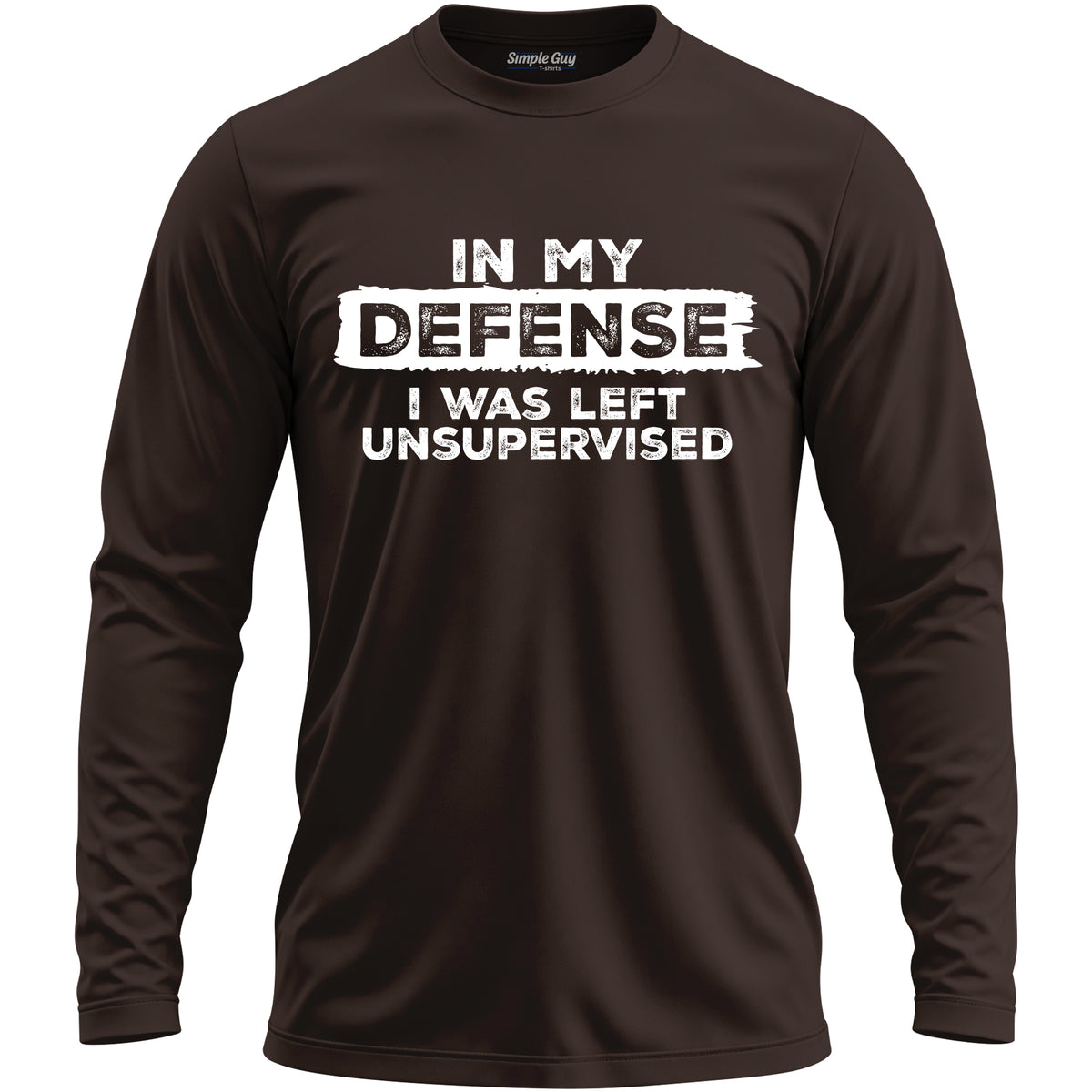 IN MY DEFENSE I WAS LEFT UNSUPERVISED long sleeve T-shirt - Dark Chocolate