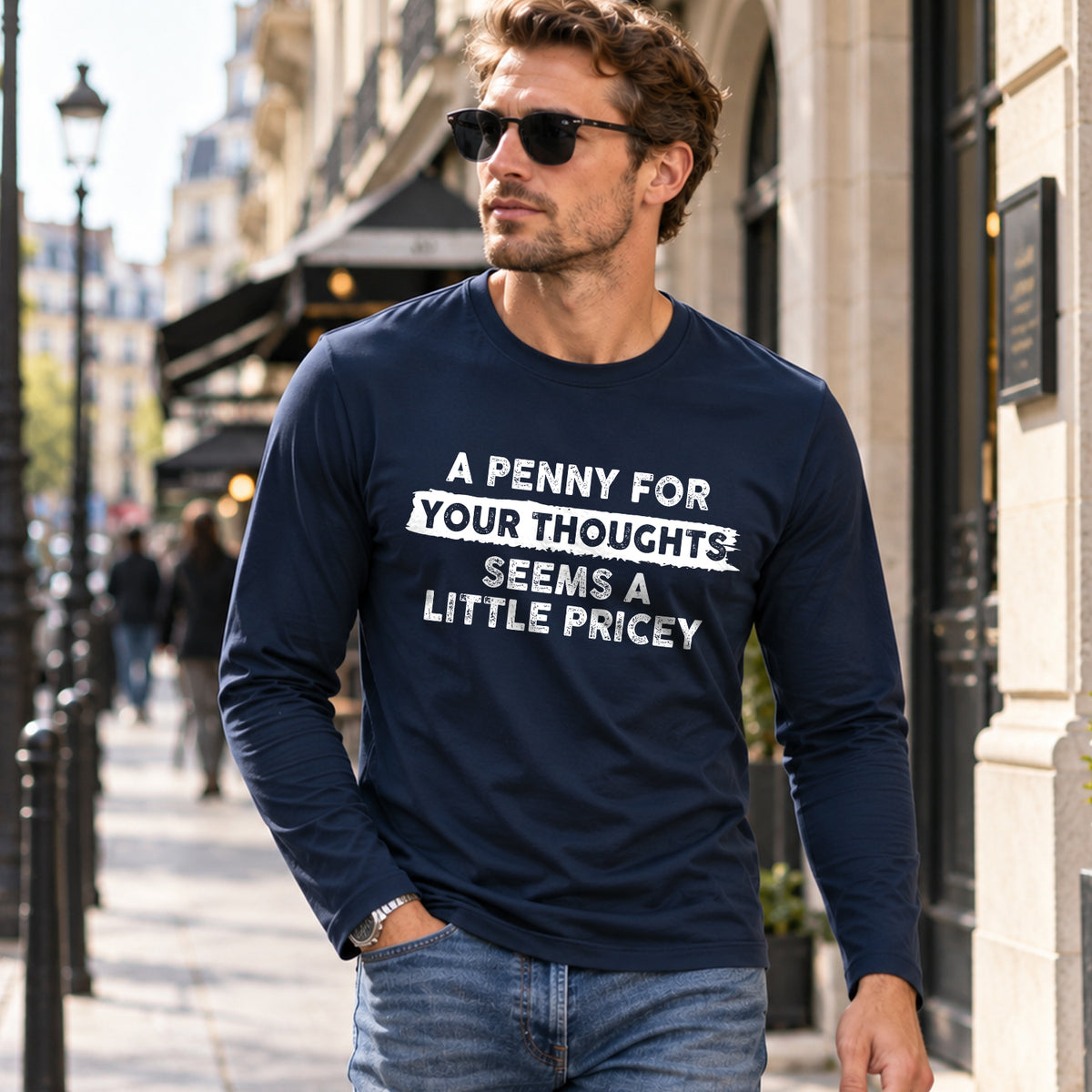 A PENNY FOR YOUR THOUGHTS SEEMS A LITTLE PRICEY long sleeve lifestyle image