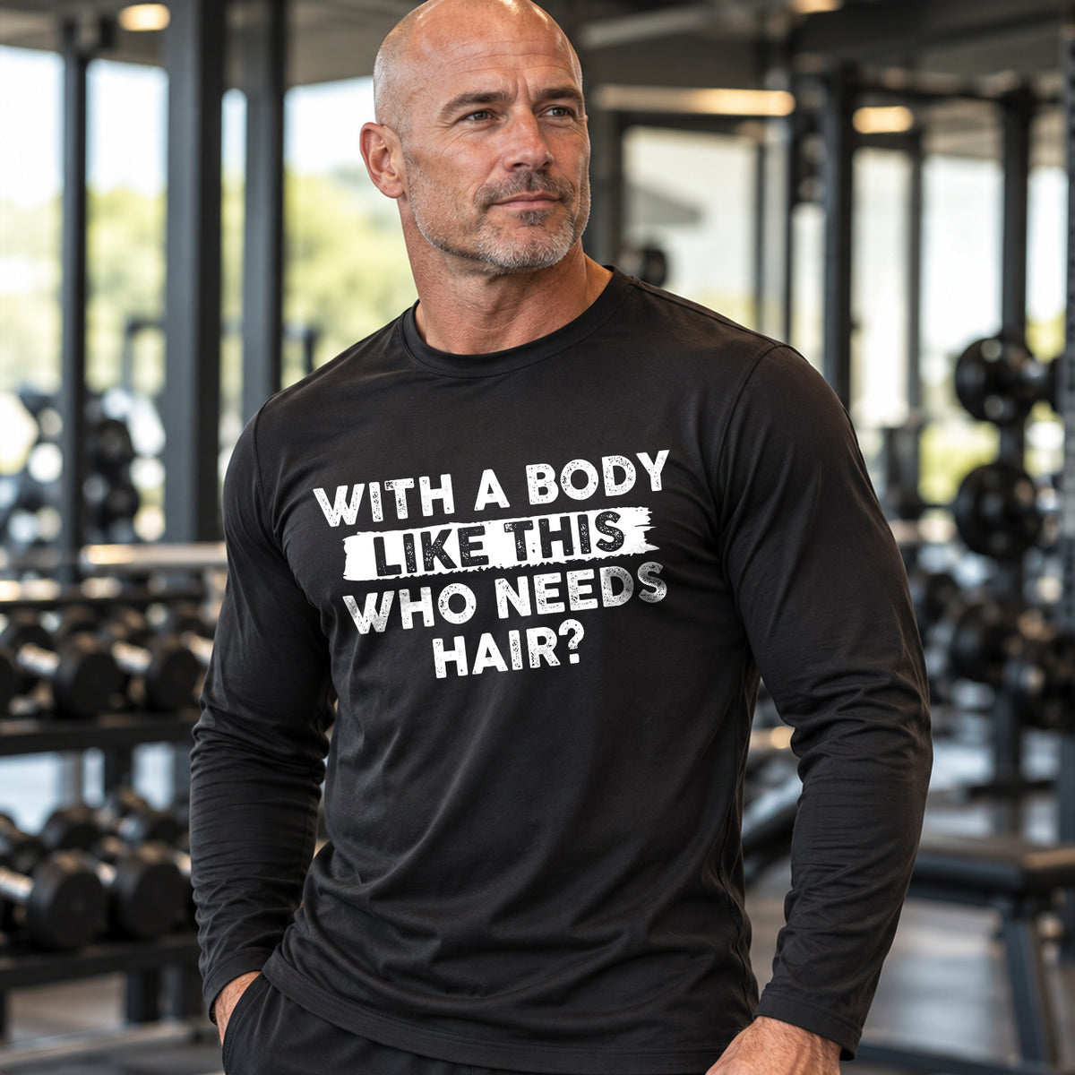 WITH A BODY LIKE THIS WHO NEEDS HAIR? long sleeve lifestyle image