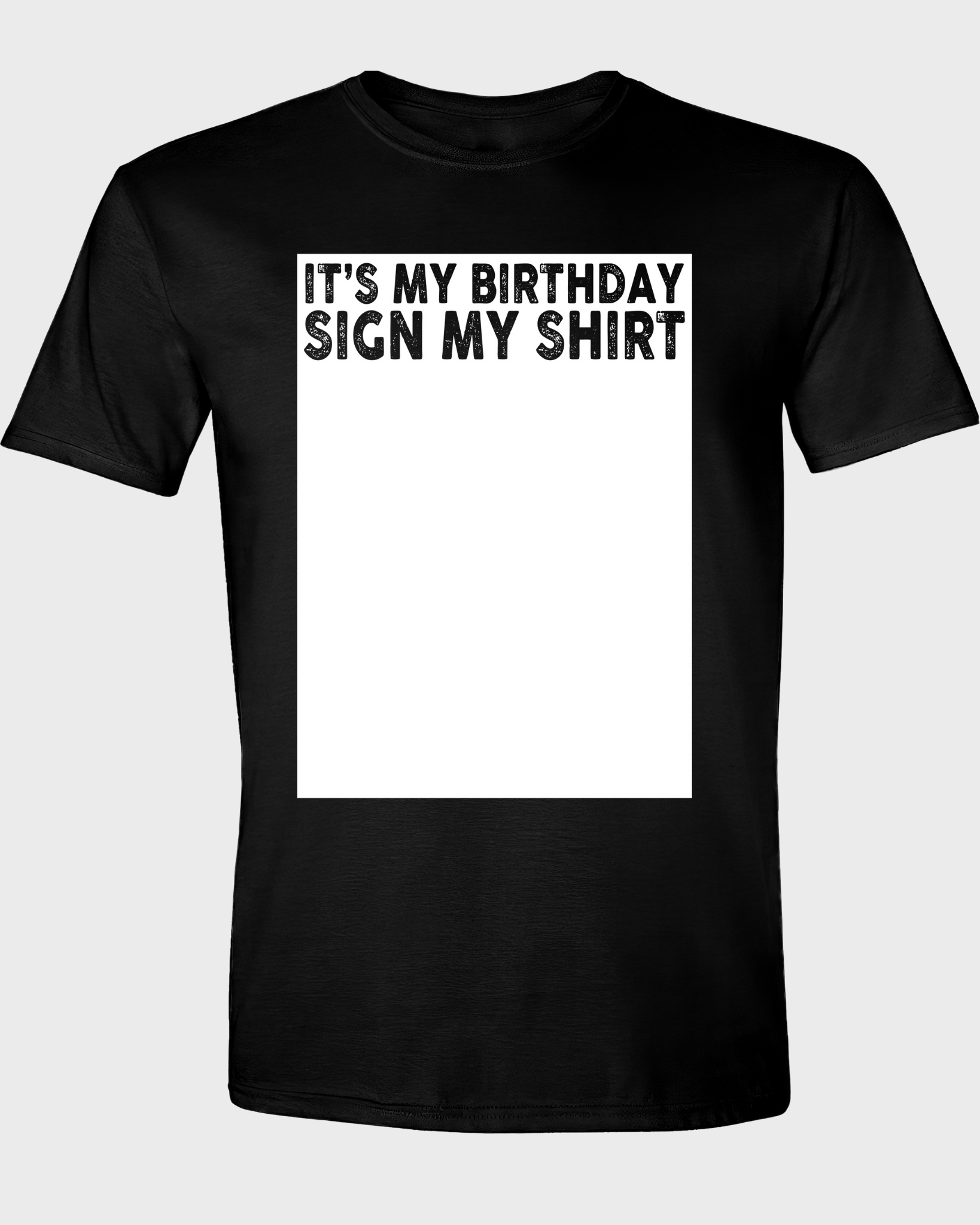 IT'S MY BIRTHDAY SIGN MY SHIRT
