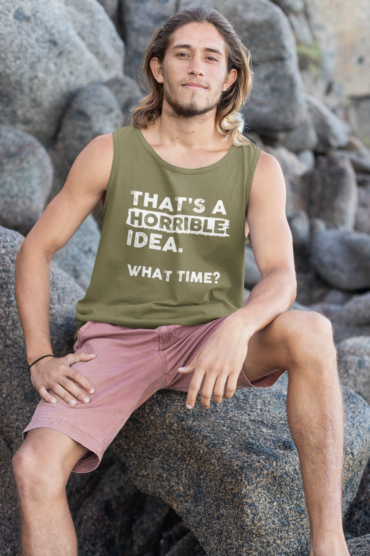 THAT'S A HORRIBLE IDEA WHAT THIME? TANK TOP