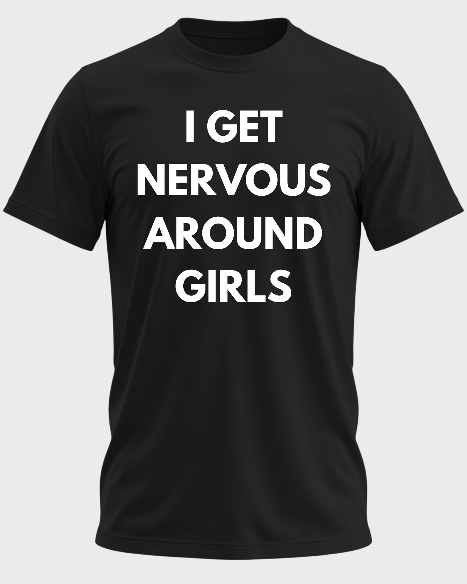 I Get Nervous Around Girls Funny Graphic T-Shirt
