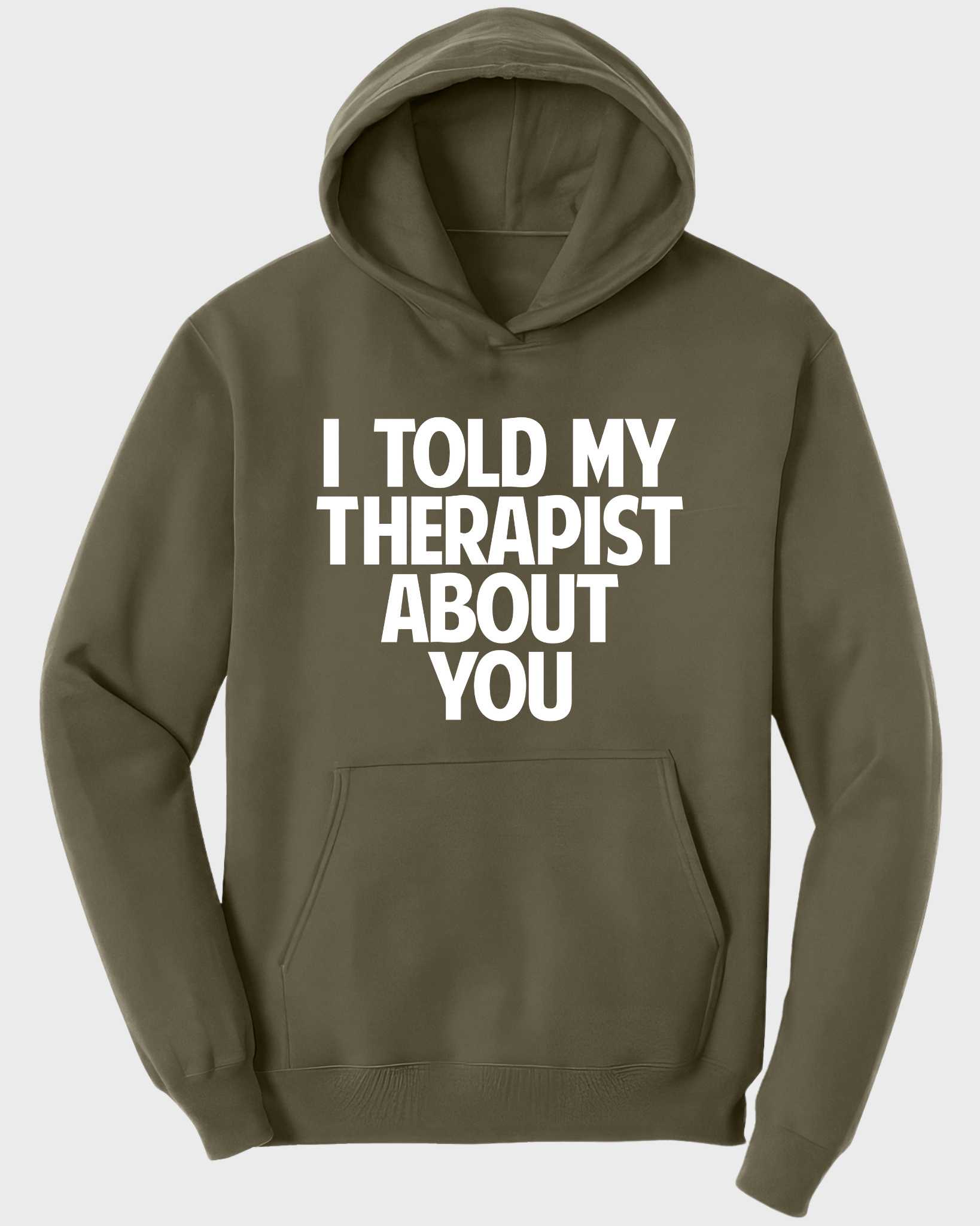 I Told My Therapist About You Hoodie – Funny Sarcastic Hoodie, Humor Quote Sweatshirt, Gift for Friends