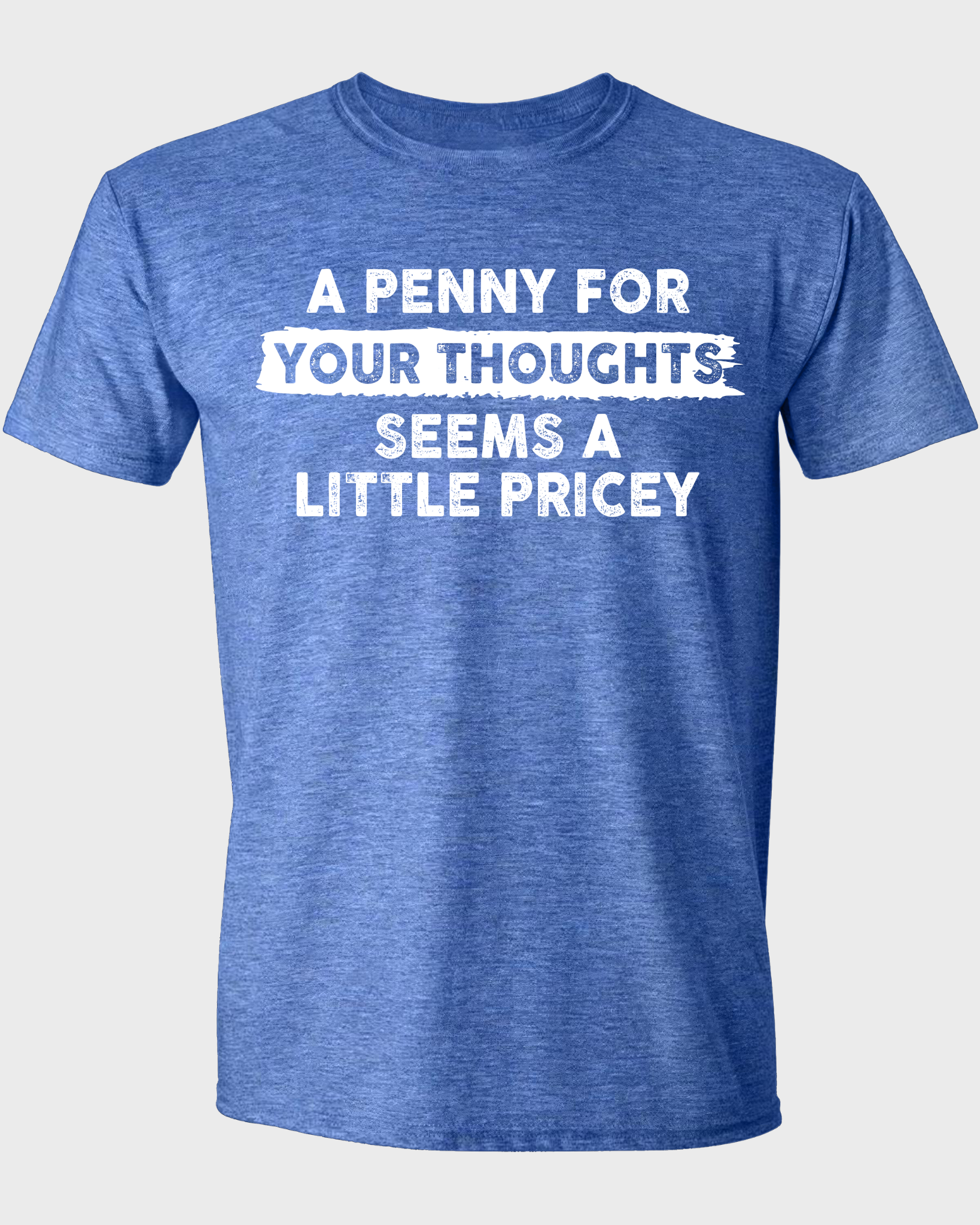 A PENNY FOR YOUR THOUGHTS SEEMS A LITTLE PRICEY