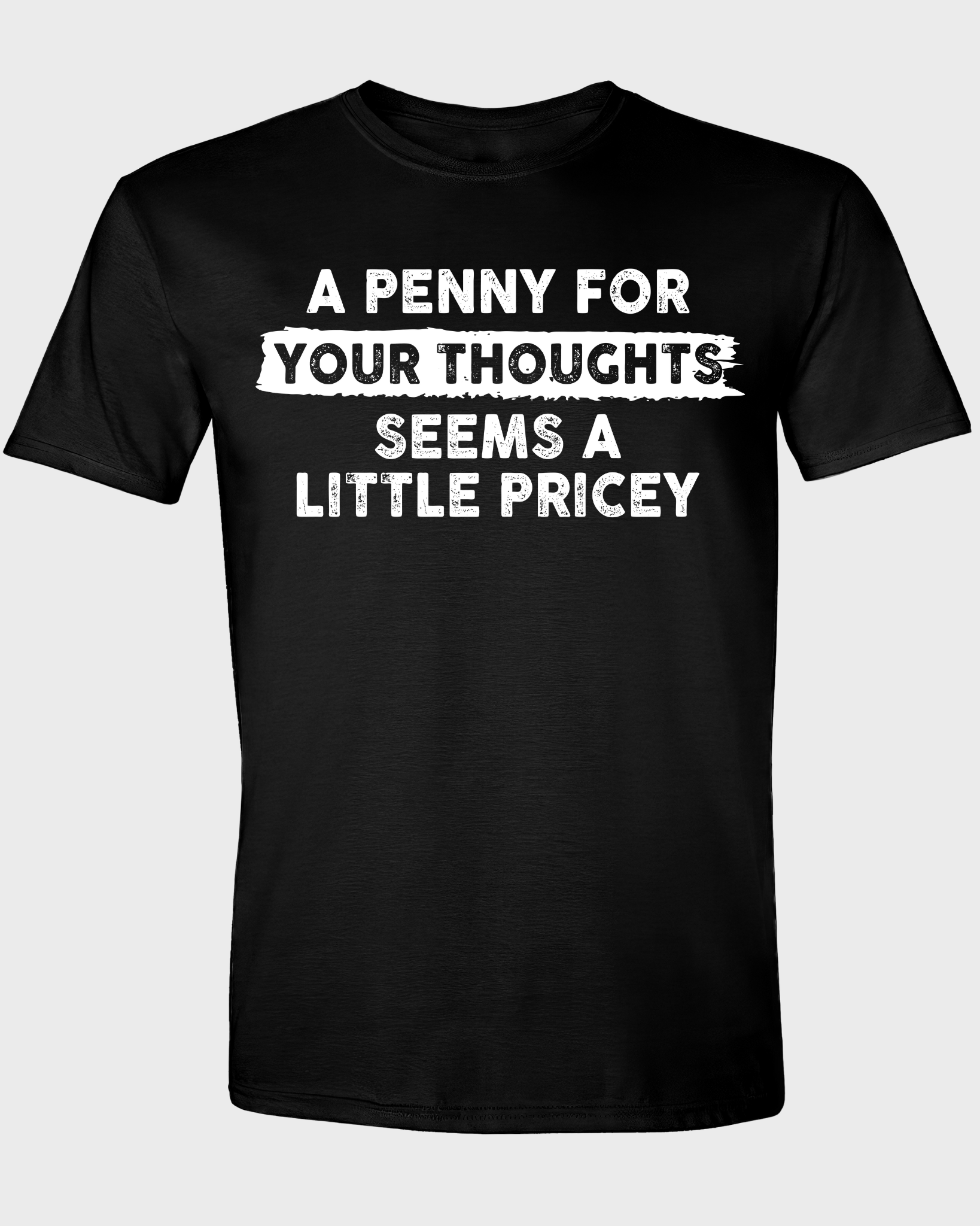 A PENNY FOR YOUR THOUGHTS SEEMS A LITTLE PRICEY