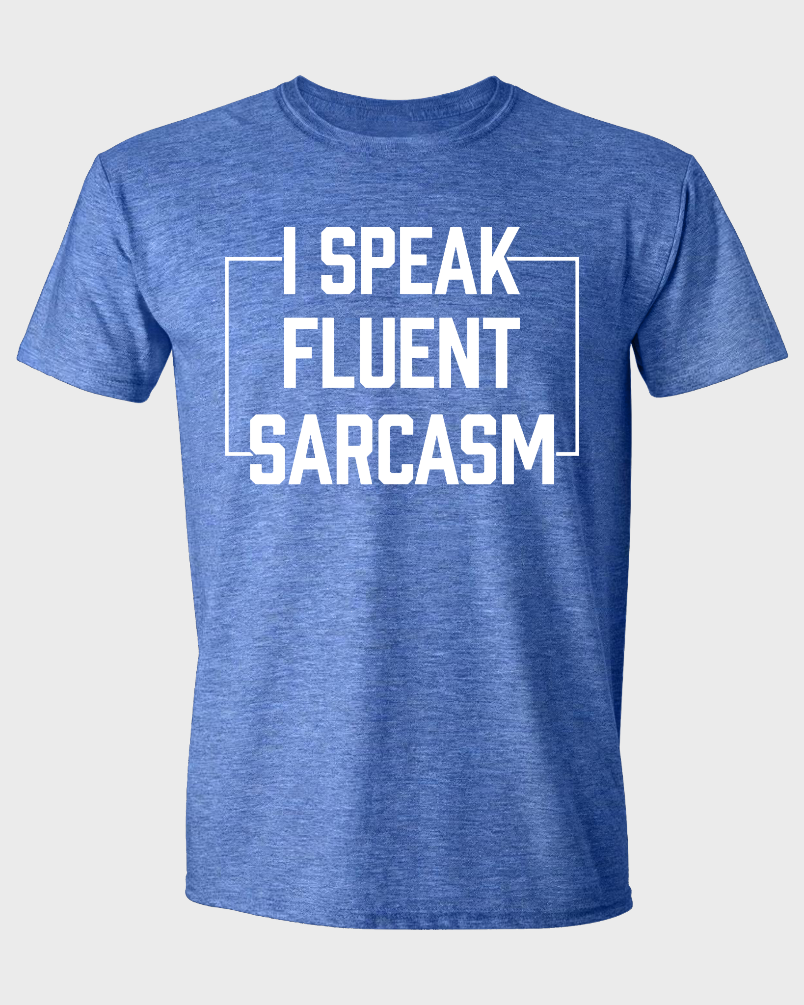 I SPEAK FLUENT SARCASM