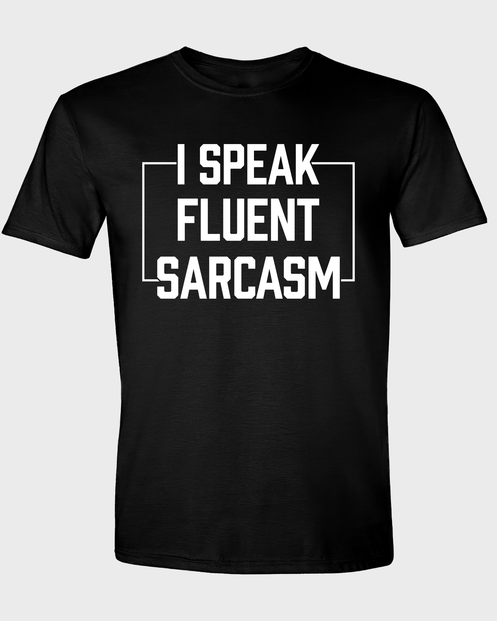 I SPEAK FLUENT SARCASM
