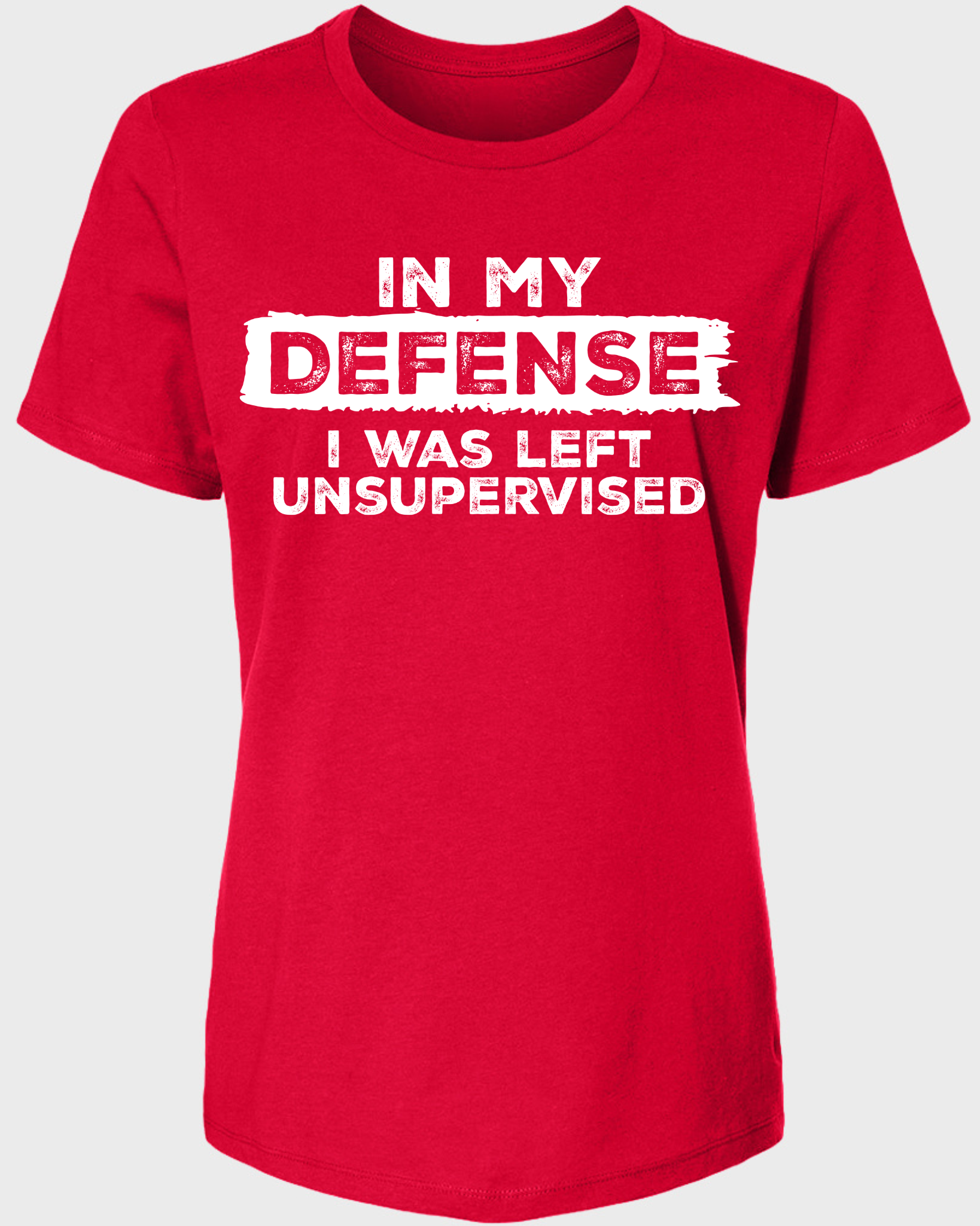 In My Defense I Was Left Unsupervised Women's T-Shirt