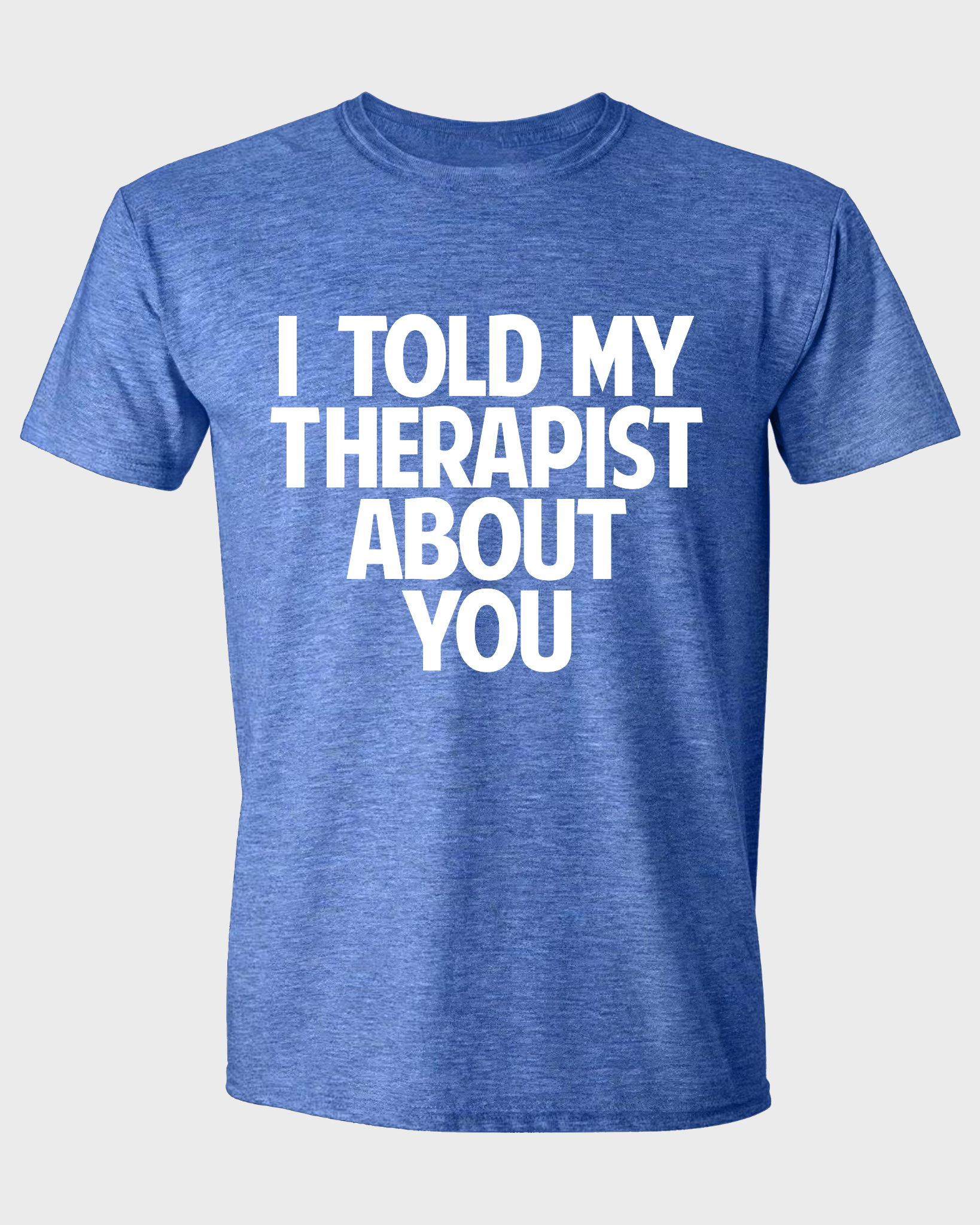 I TOLD MY THERAPIST ABOUT YOU