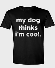 MY DOG THINKS I'M COOL