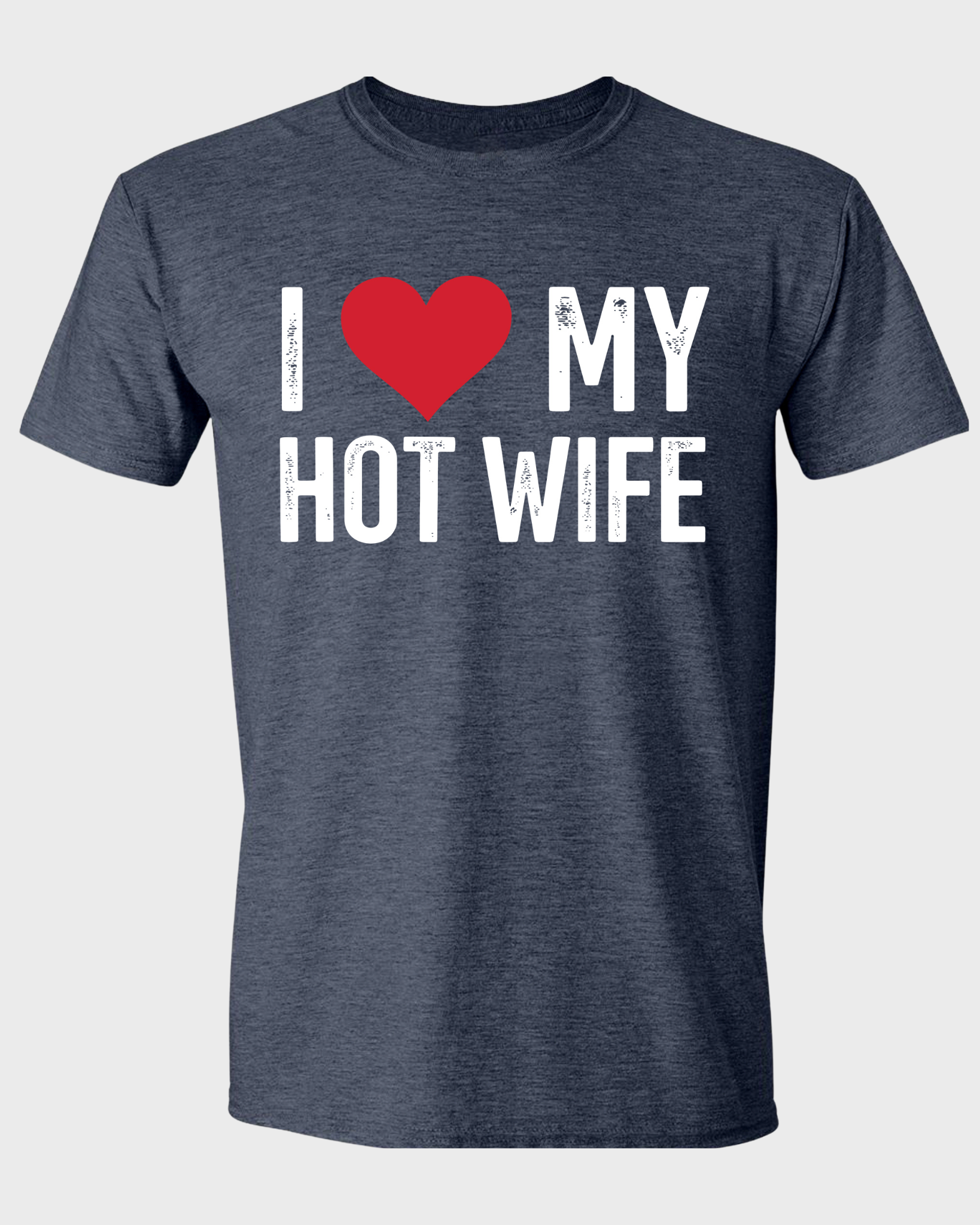 I LOVE MY HOT WIFE T-SHIRT