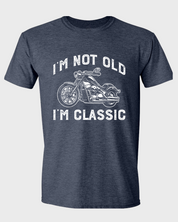 I'M NOT OLD, I'M CLASSIC