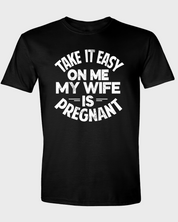 Take It Easy on Me - My Wife Is Pregnant T-Shirt