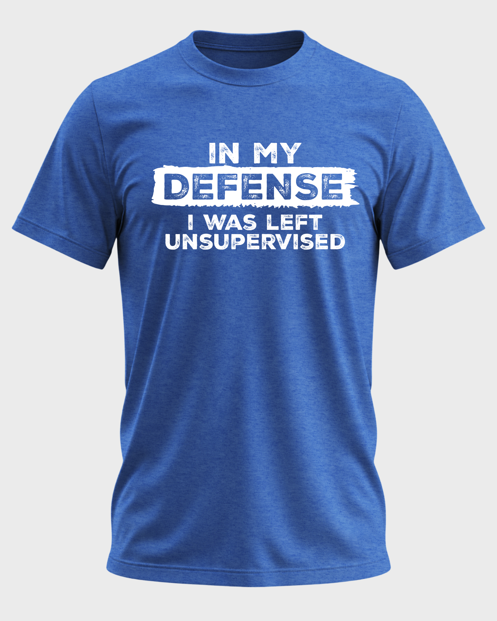 IN MY DEFENSE I WAS LEFT UNSUPERVISED