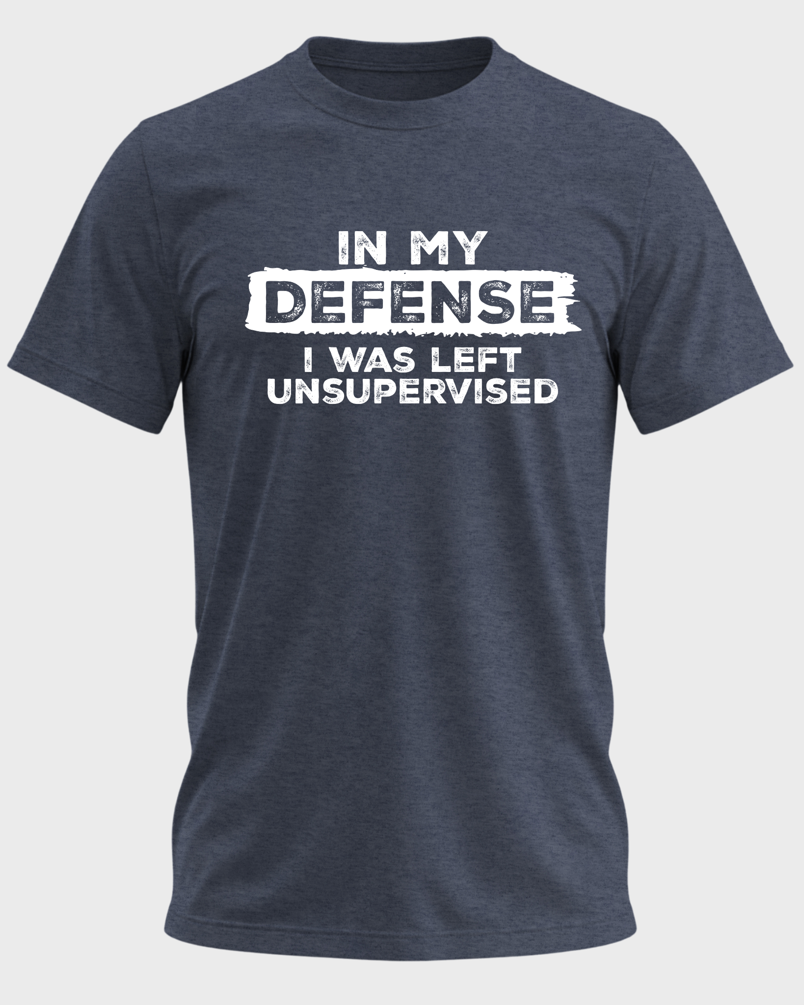 IN MY DEFENSE I WAS LEFT UNSUPERVISED