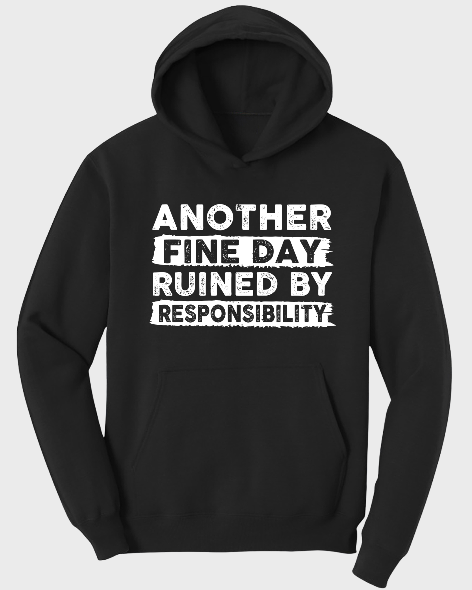 ANOTHER FINE DAY RUINED BY RESPONSIBILITY HOODIE