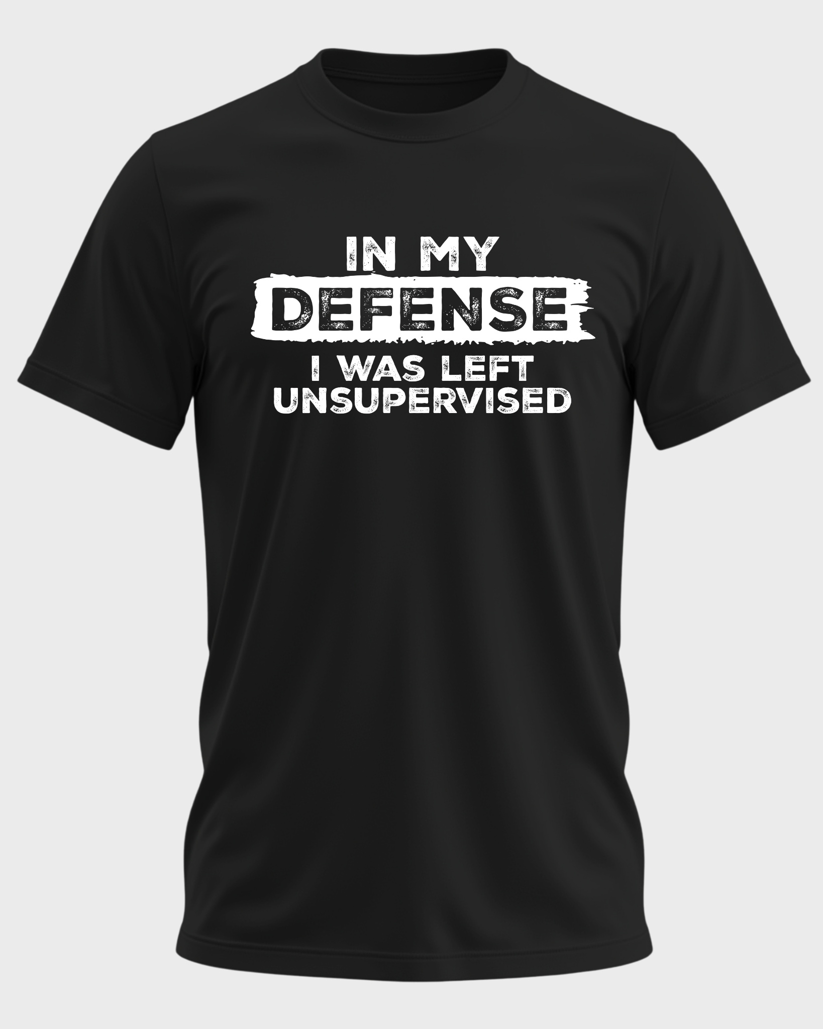 IN MY DEFENSE I WAS LEFT UNSUPERVISED