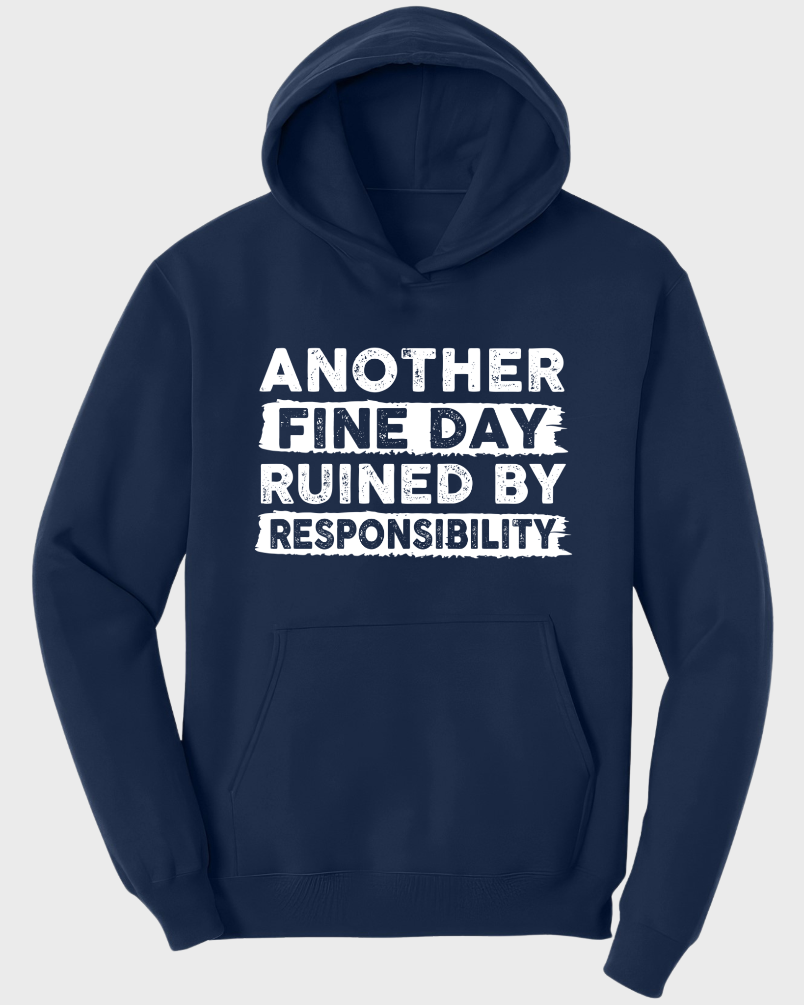 ANOTHER FINE DAY RUINED BY RESPONSIBILITY HOODIE