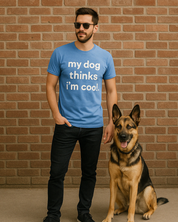 MY DOG THINKS I'M COOL