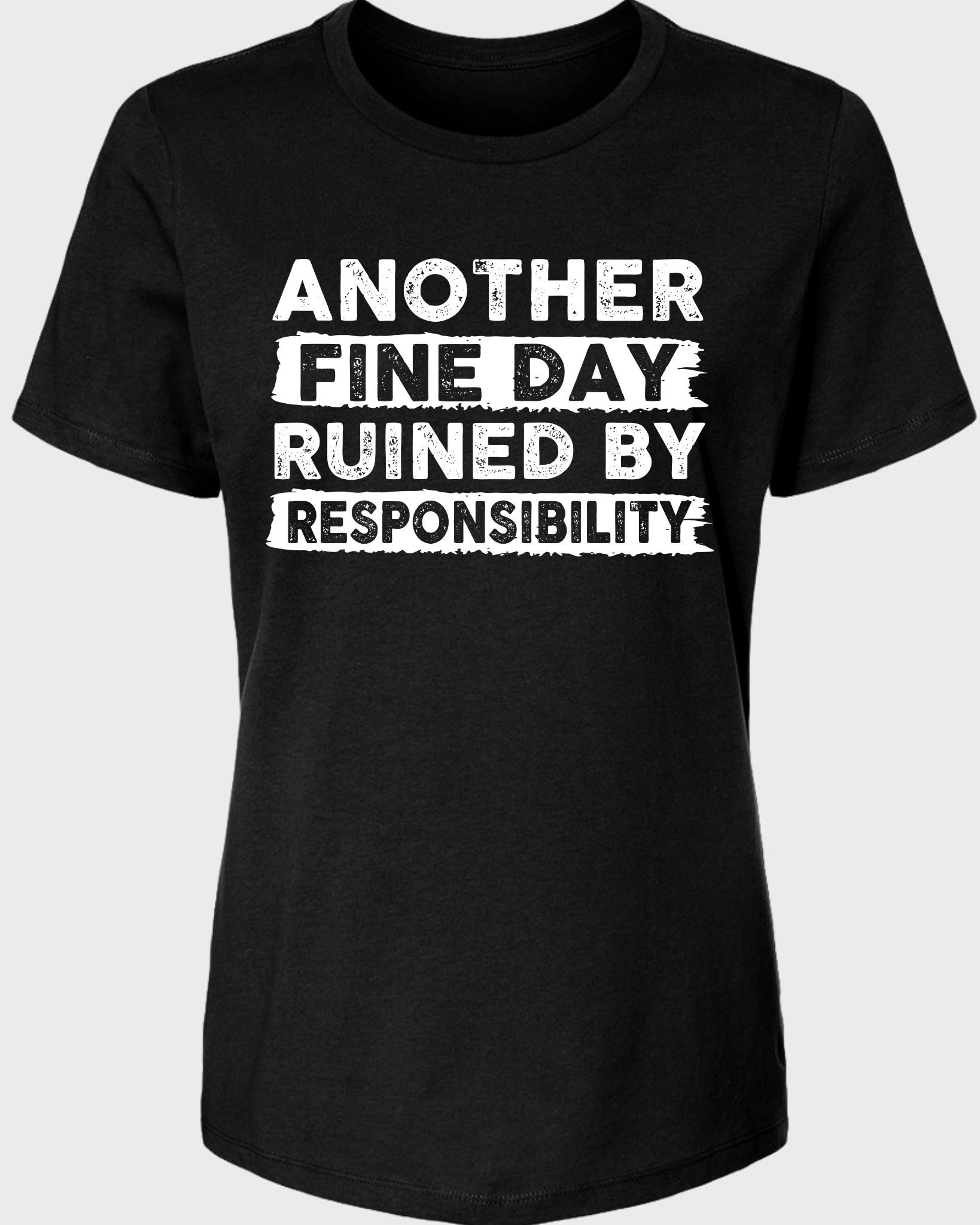 ANOTHER FINE DAY RUINED BY RESPONSIBILITY WOMENS TSHIRT