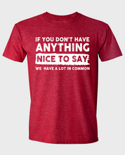 IF YOU DON'T HAVE ANYTHING NICE TO SAY WE HAVE A LOT IN COMMON.