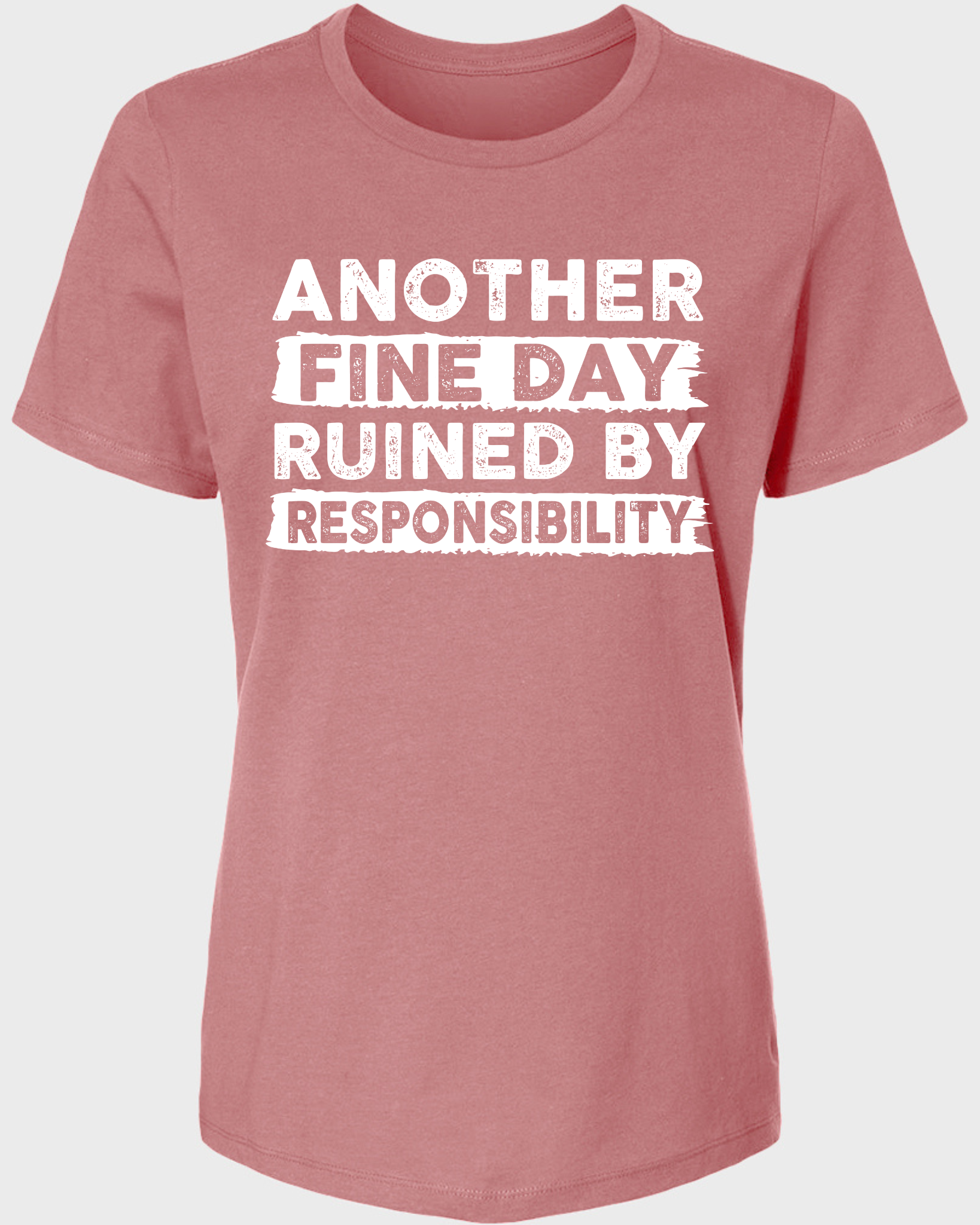ANOTHER FINE DAY RUINED BY RESPONSIBILITY WOMENS TSHIRT