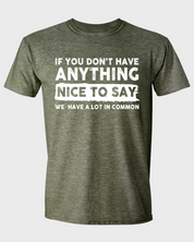 IF YOU DON'T HAVE ANYTHING NICE TO SAY WE HAVE A LOT IN COMMON.
