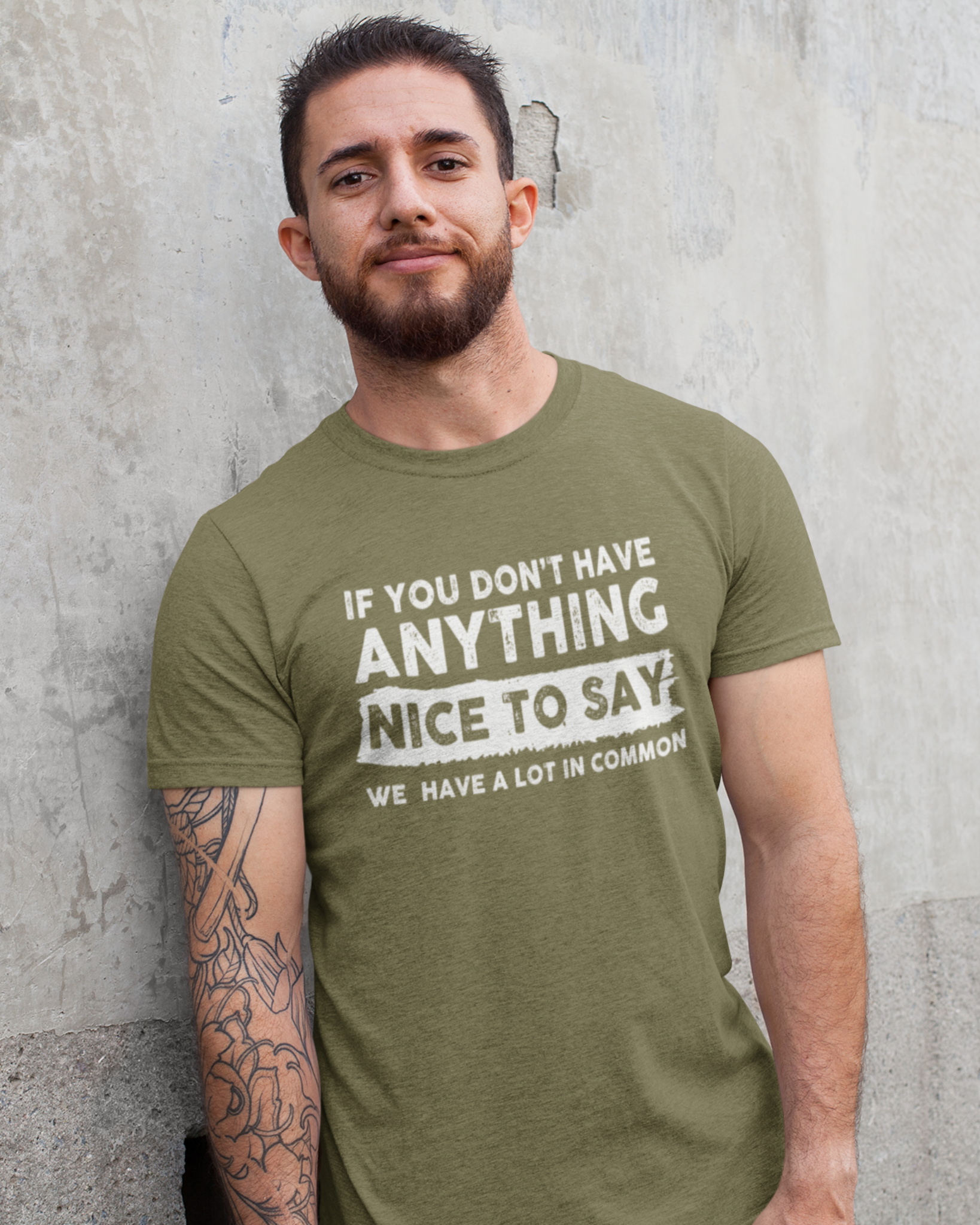 IF YOU DON'T HAVE ANYTHING NICE TO SAY WE HAVE A LOT IN COMMON.