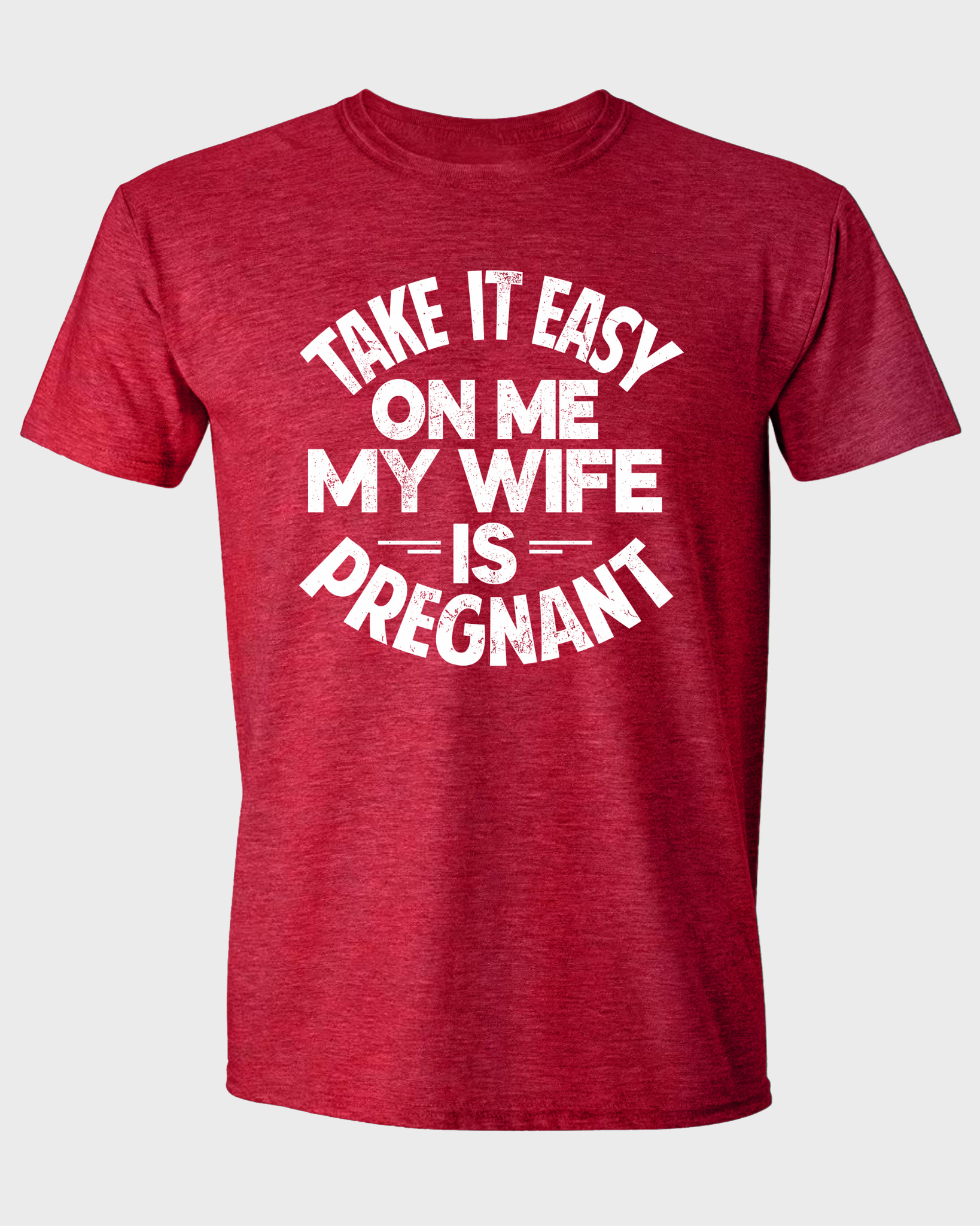 Take It Easy on Me - My Wife Is Pregnant T-Shirt