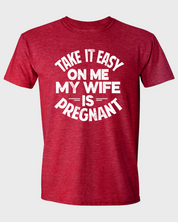 Take It Easy on Me - My Wife Is Pregnant T-Shirt