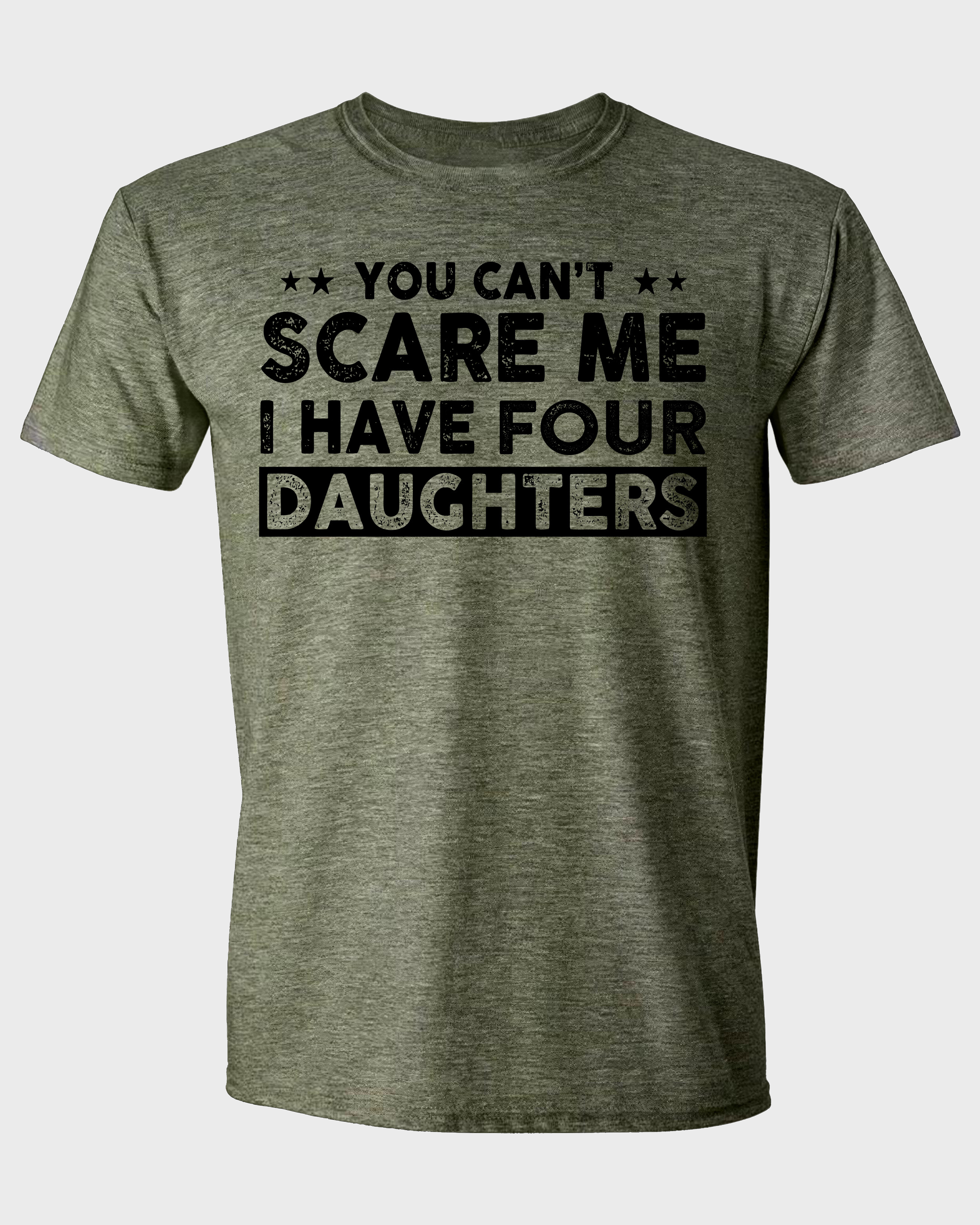 YOU CAN'T SCARE ME, I HAVE TWO DAUGHTERS