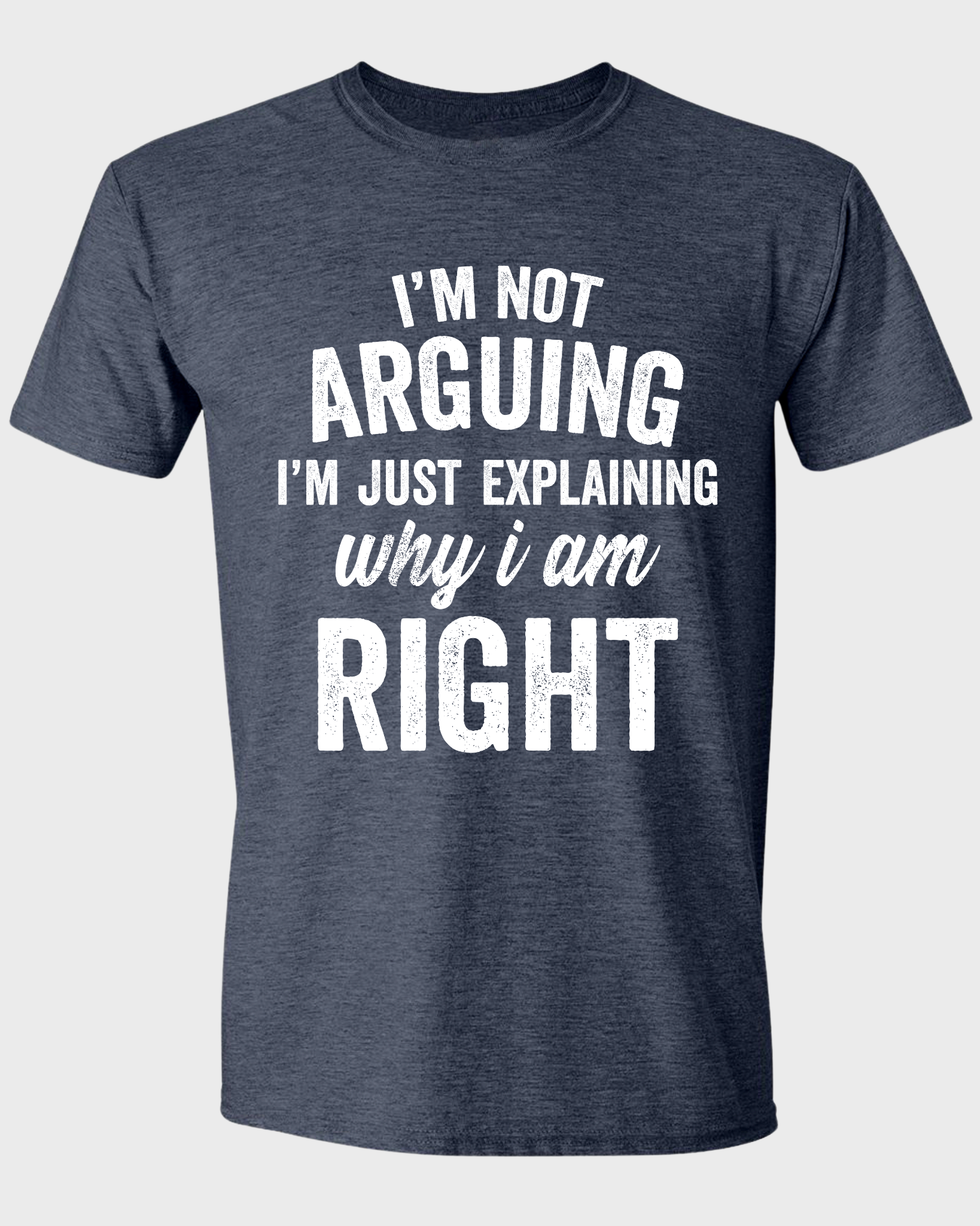 I'M NOT ARGUING I'M JUST EXPLAINING WHY I AM RIGHT