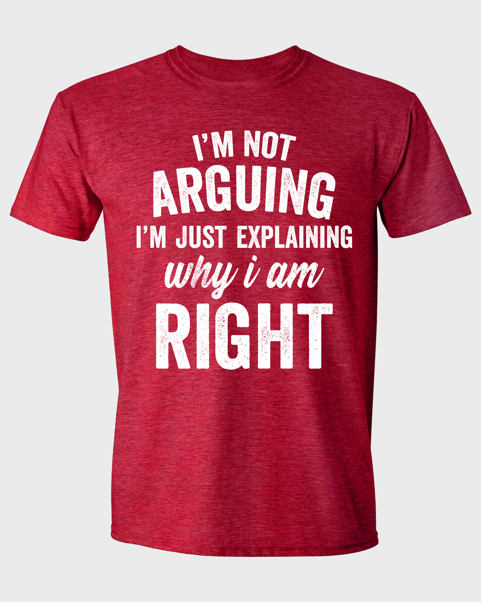 I'M NOT ARGUING I'M JUST EXPLAINING WHY I AM RIGHT