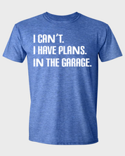 I CAN'T. I HAVE PLANS. IN THE GARAGE.