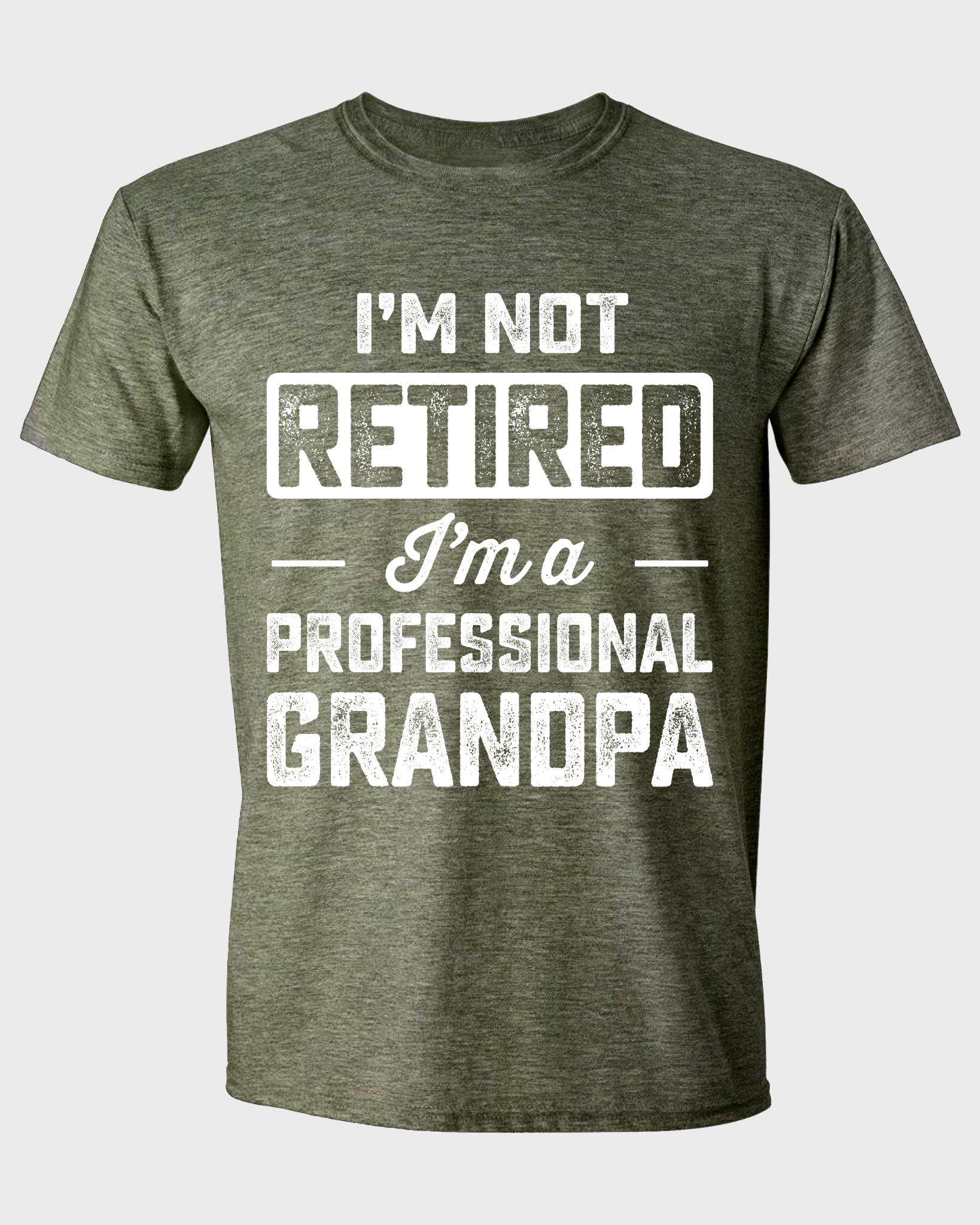 I'M NOT RETIRED I'M A PROFESSIONAL GRANDPA