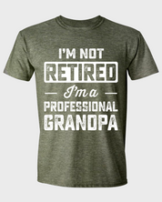 I'M NOT RETIRED I'M A PROFESSIONAL GRANDPA