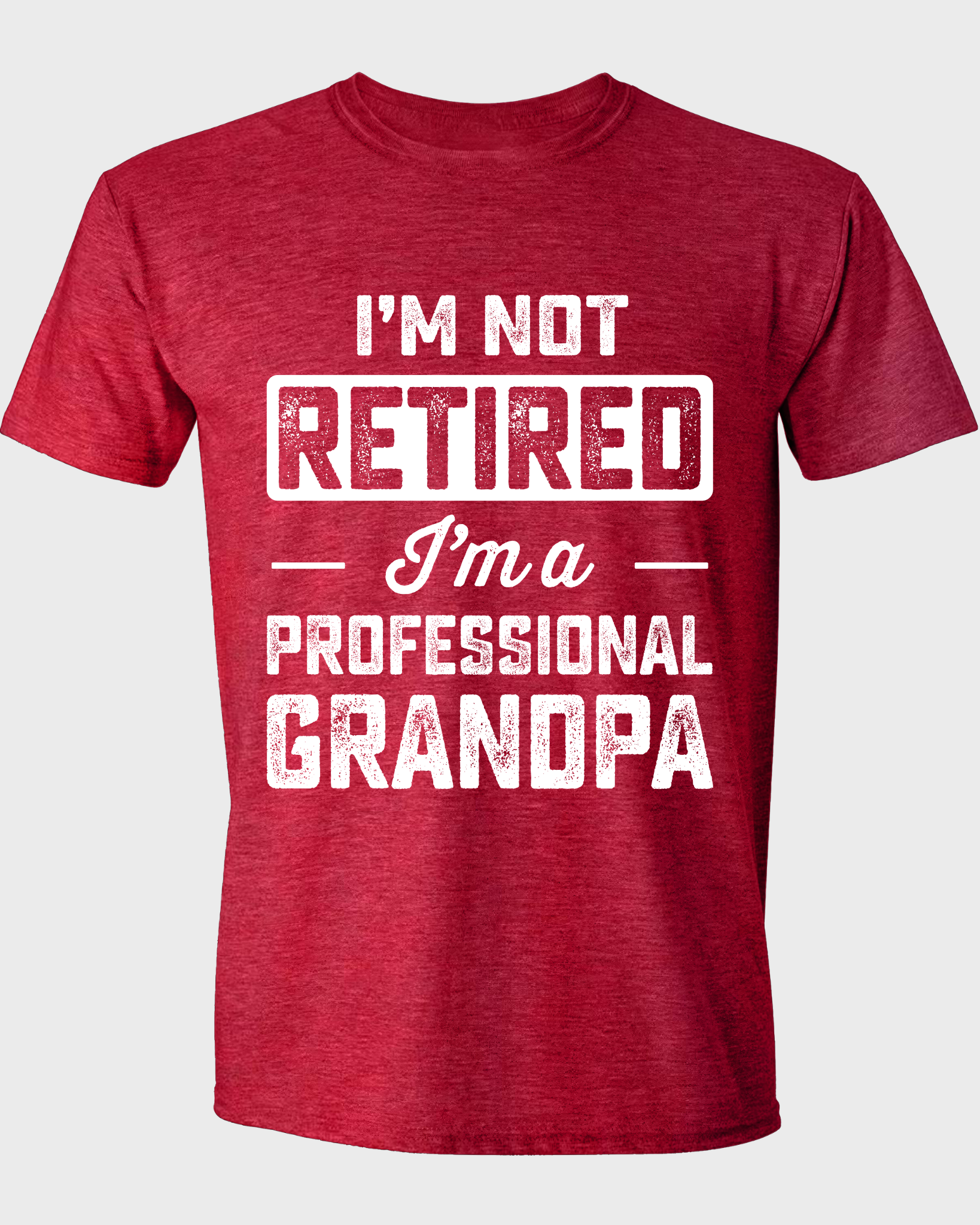 I'M NOT RETIRED I'M A PROFESSIONAL GRANDPA