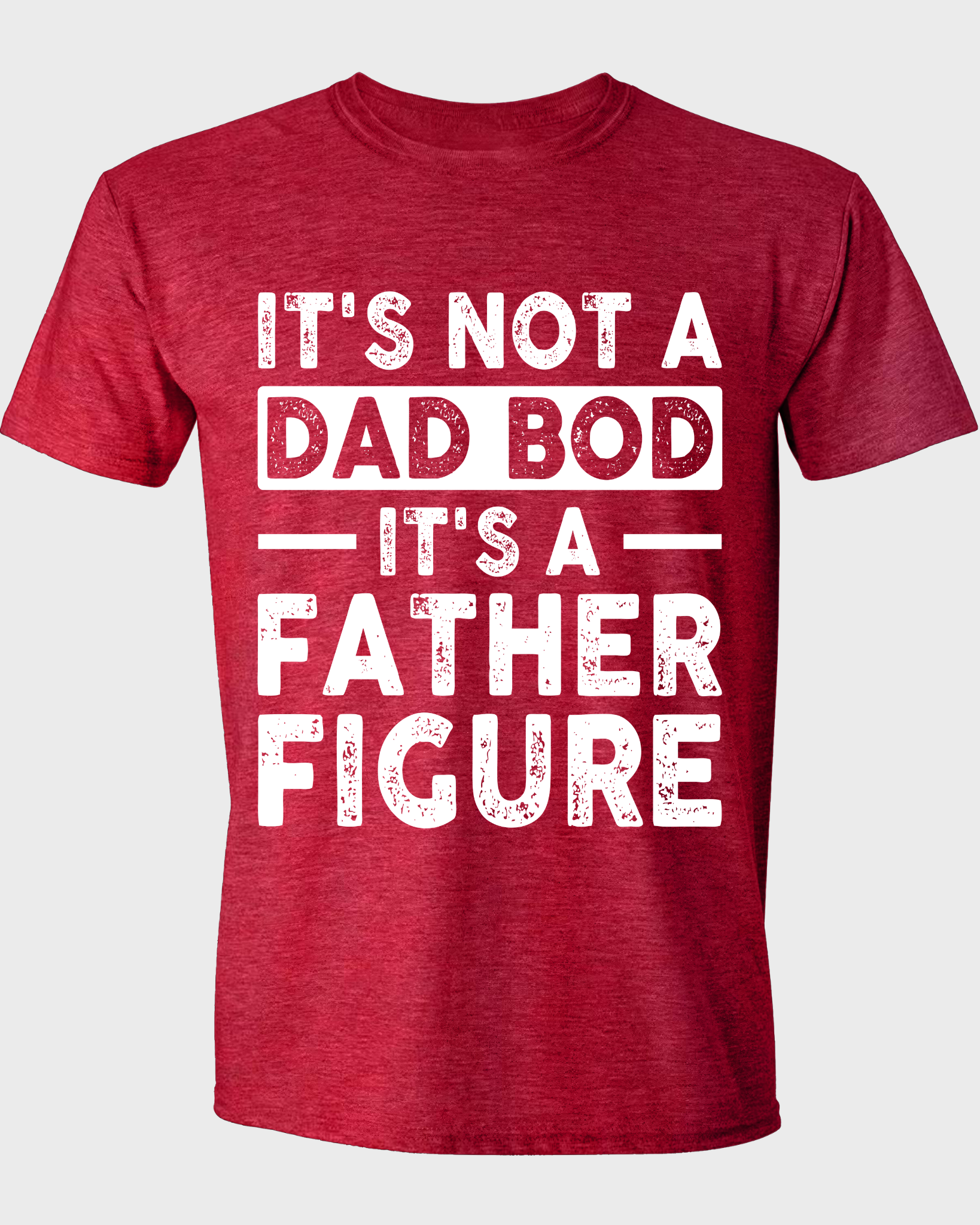 IT'S NOT A DAD BOD IT'S A FATHER FIGURE