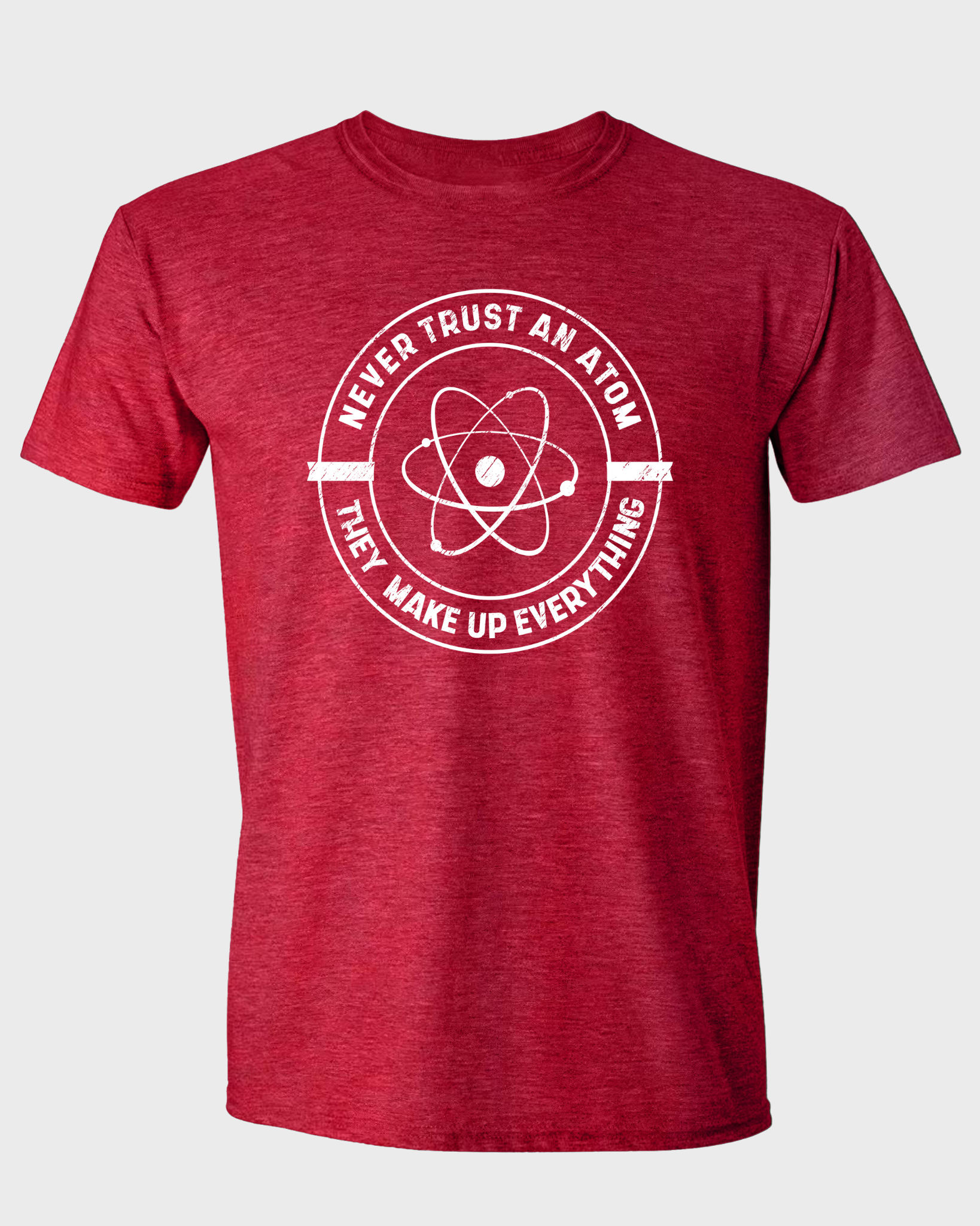 NEVER TRUST AN ATOM, THEY MAKE UP EVERYTHING