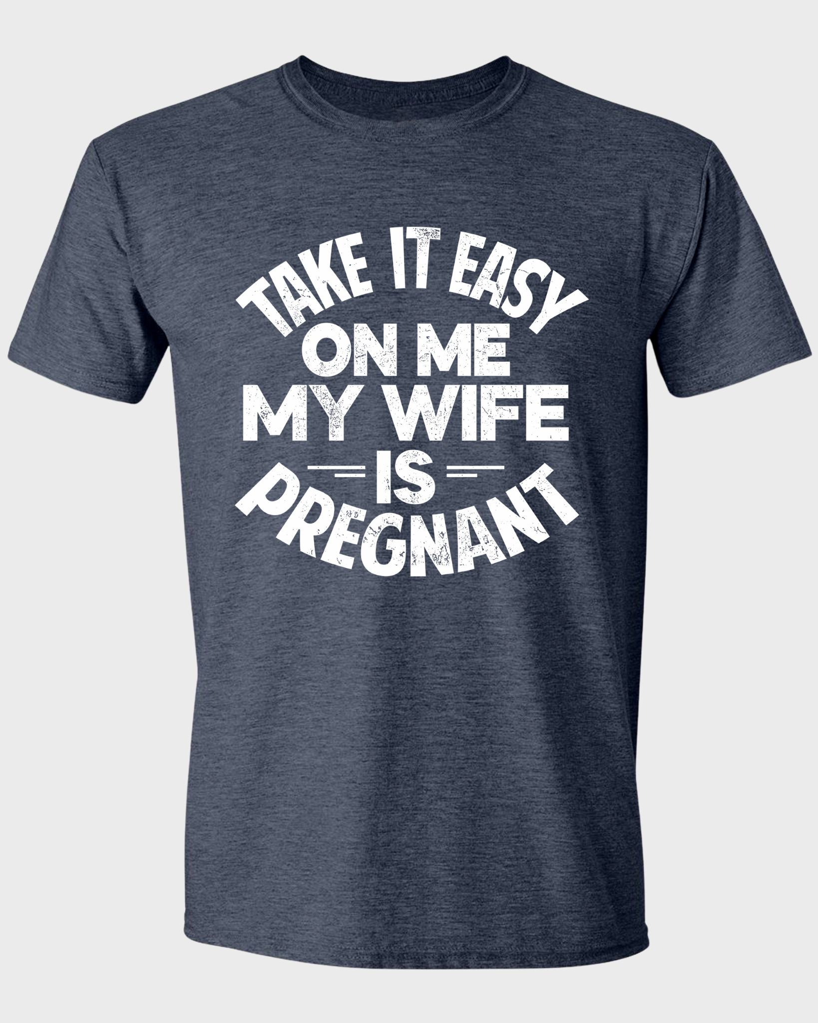 Take It Easy on Me - My Wife Is Pregnant T-Shirt