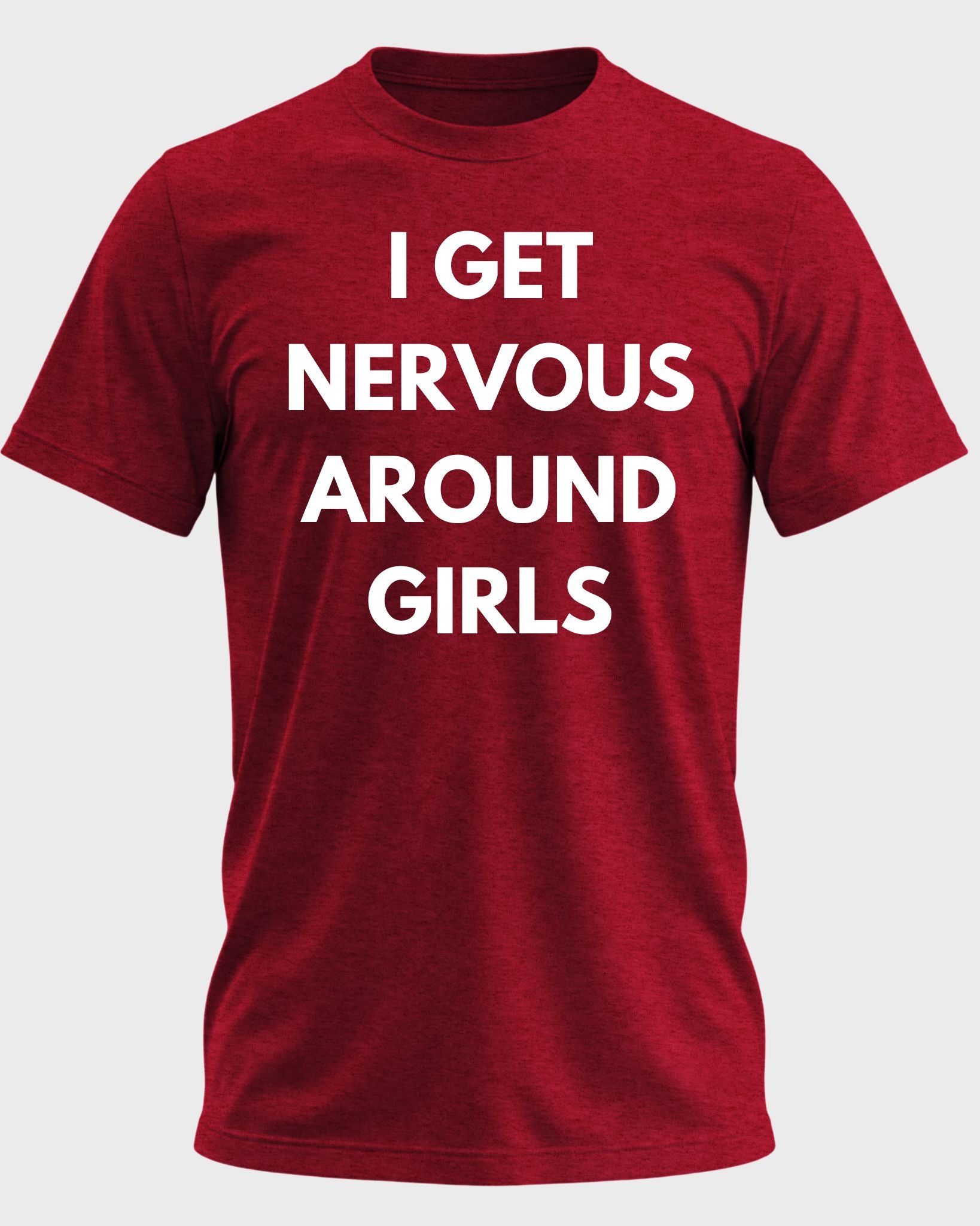 I Get Nervous Around Girls Funny Graphic T-Shirt